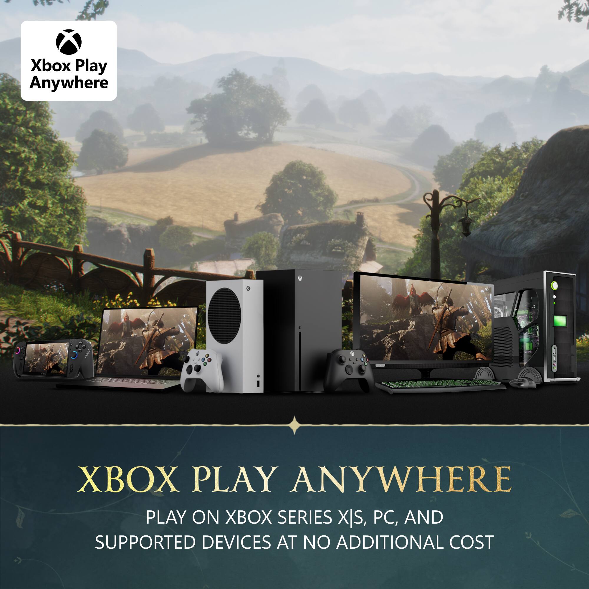 Xbox Play Anywhere

XBOX PLAY ANYWHERE

PLAY ON XBOX SERIES X|S, PC, AND SUPPORTED DEVICES AT NO ADDITIONAL COST