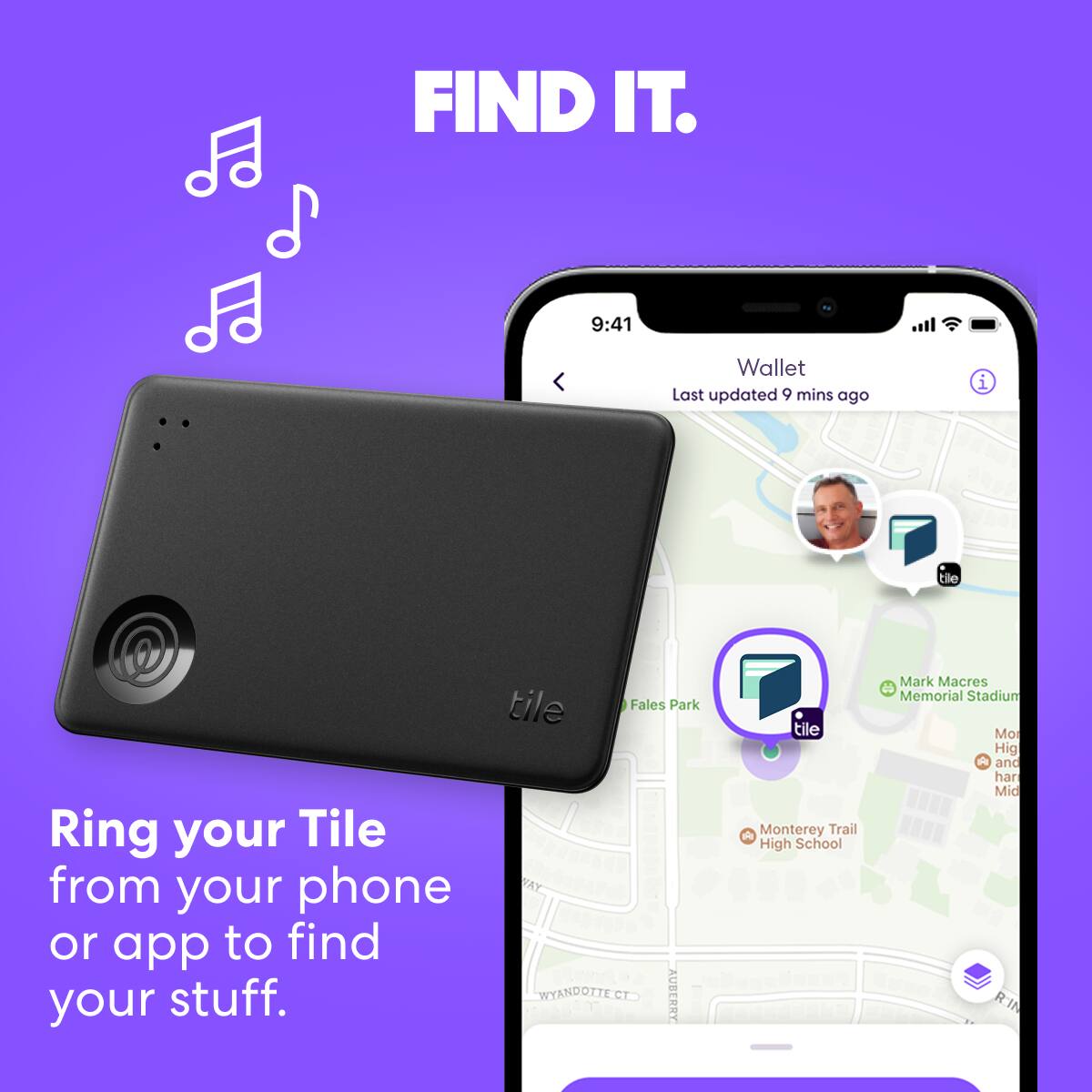 FIND IT. 9:41 Wallet Last updated 9 mins ago i tie tile Fales Park Ring your Tile from your phone or app to find stuff. Wyandotte.ct Aubery your tile Monterey Trail High School Mark Macres Memorial Stadium Mo Hig A and har Mid RIN.
