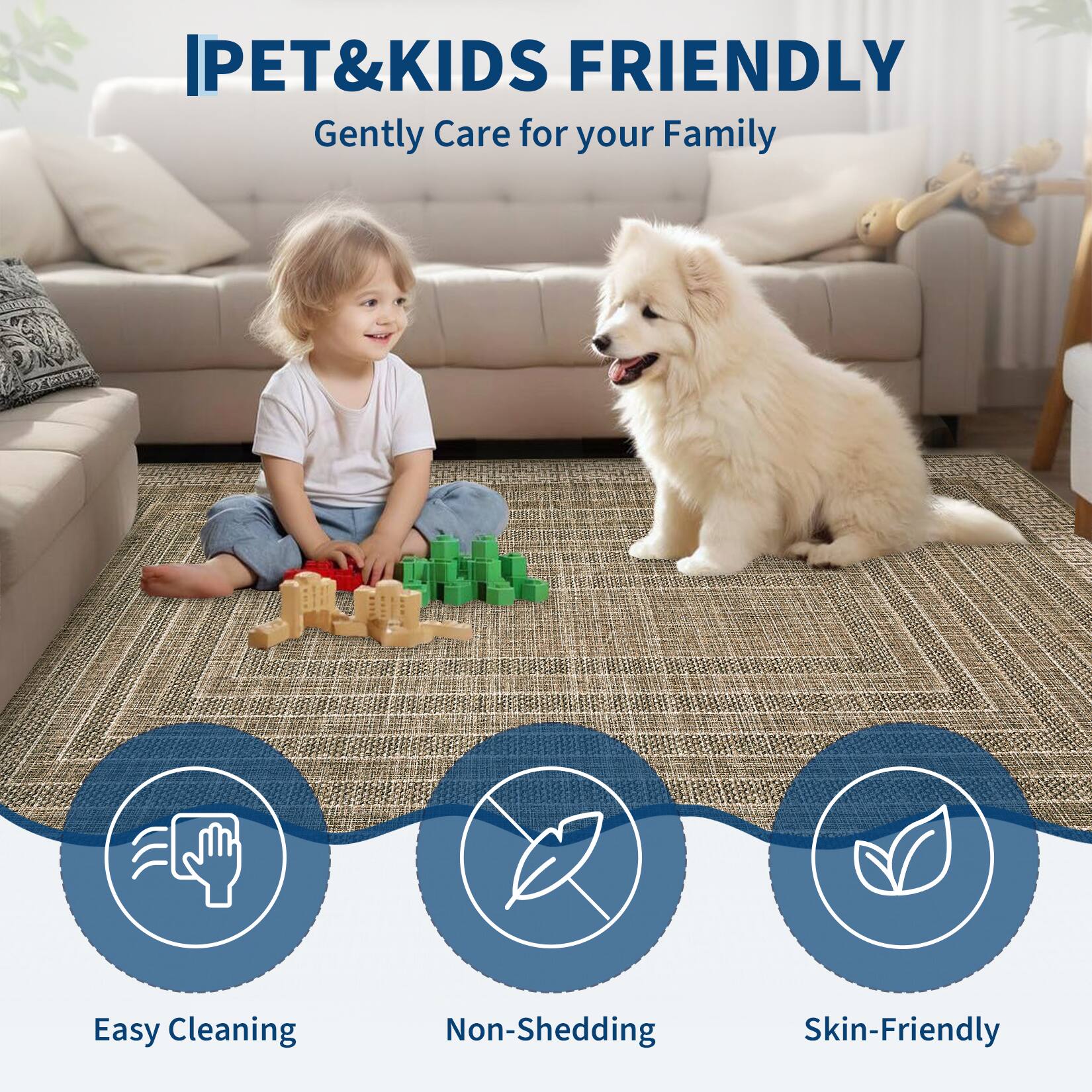 IPET&KIDS FRIENDLY  
Gently Care for your Family  

Easy Cleaning  
Non-Shedding  
Skin-Friendly