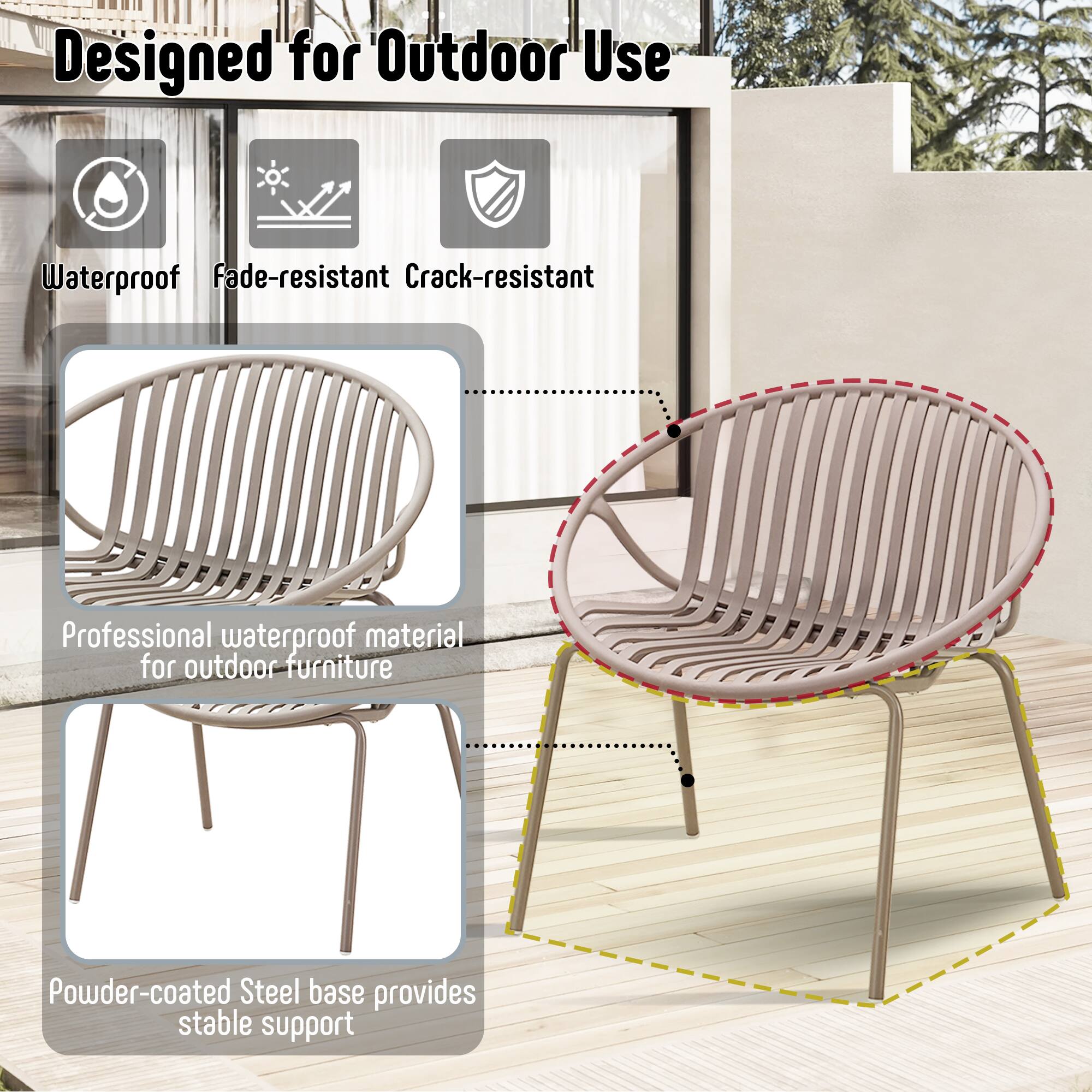Designed for Outdoor Use

- Waterproof
- Fade-resistant
- Crack-resistant

Professional waterproof material for outdoor furniture

Powder-coated Steel base provides stable support