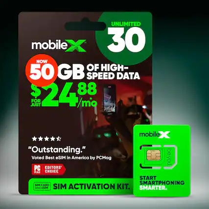 UNLIMITED mobile X 30 NOW OF HIGH- 50 GB SPEED DATA $24.88/mo FOR JUST
mobileX "Outstanding." be Voted Best eSIM in America by PCMag PC EDITORS' CHOICE START SMARTPHONING SIM CARD and eSIM SIM ACTIVATION KIT. SMARTER.