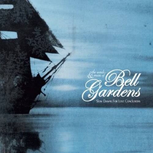 The words & music of  
Bell Gardens  
Slow Dawns For Lost Conclusions