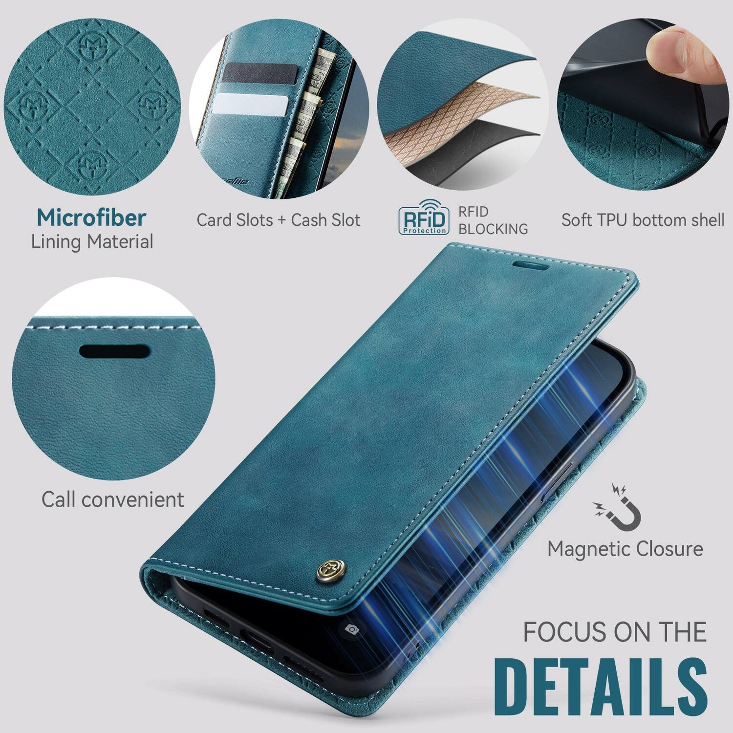 Microfiber Lining Material  
Card Slots + Cash Slot  
RFID BLOCKING  
Soft TPU bottom shell  
Call convenient  
Magnetic Closure  
FOCUS ON THE DETAILS