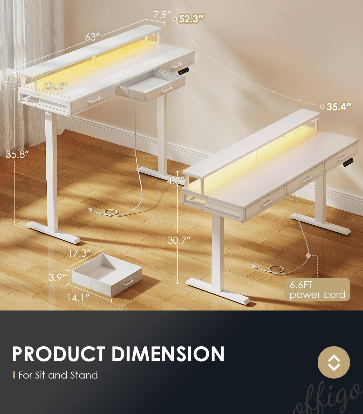 7.9" 52.3" 63" 4.7" 23.2" 35.4" 35.8" T 4.7" a 17.3" 30.7" 3.9" 14.1" 6.6FT power cord

PRODUCT DIMENSION

For Sit and Stand