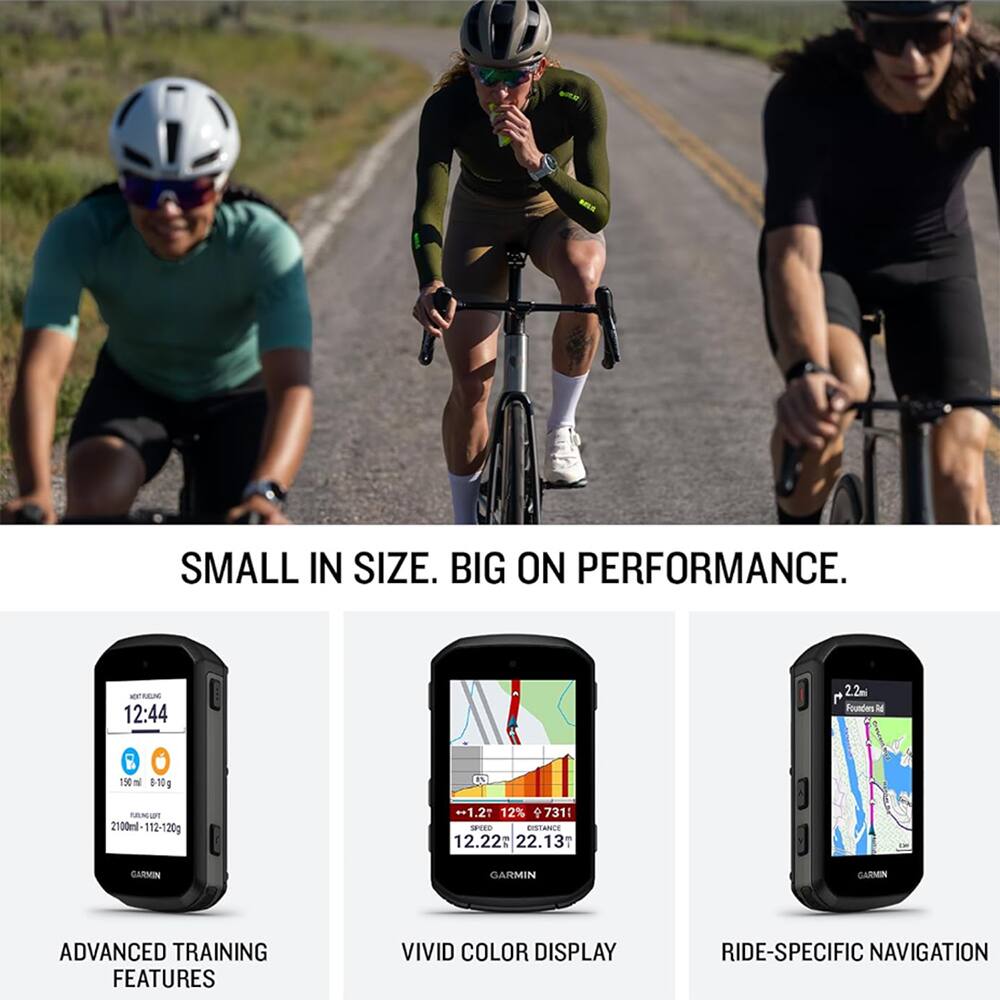 SMALL IN SIZE. BIG ON PERFORMANCE.

NEXTRILING 12:44
2.2ml Founders Rd
150
8-10g
W
FAKUFF 2100ml 112-120g
+1.2% 12% 731
SPEED DISTANCE 12.22 22.13

GARMIN
GARMIN
GARMIN

ADVANCED TRAINING FEATURES
VIVID COLOR DISPLAY
RIDE-SPECIFIC NAVIGATION