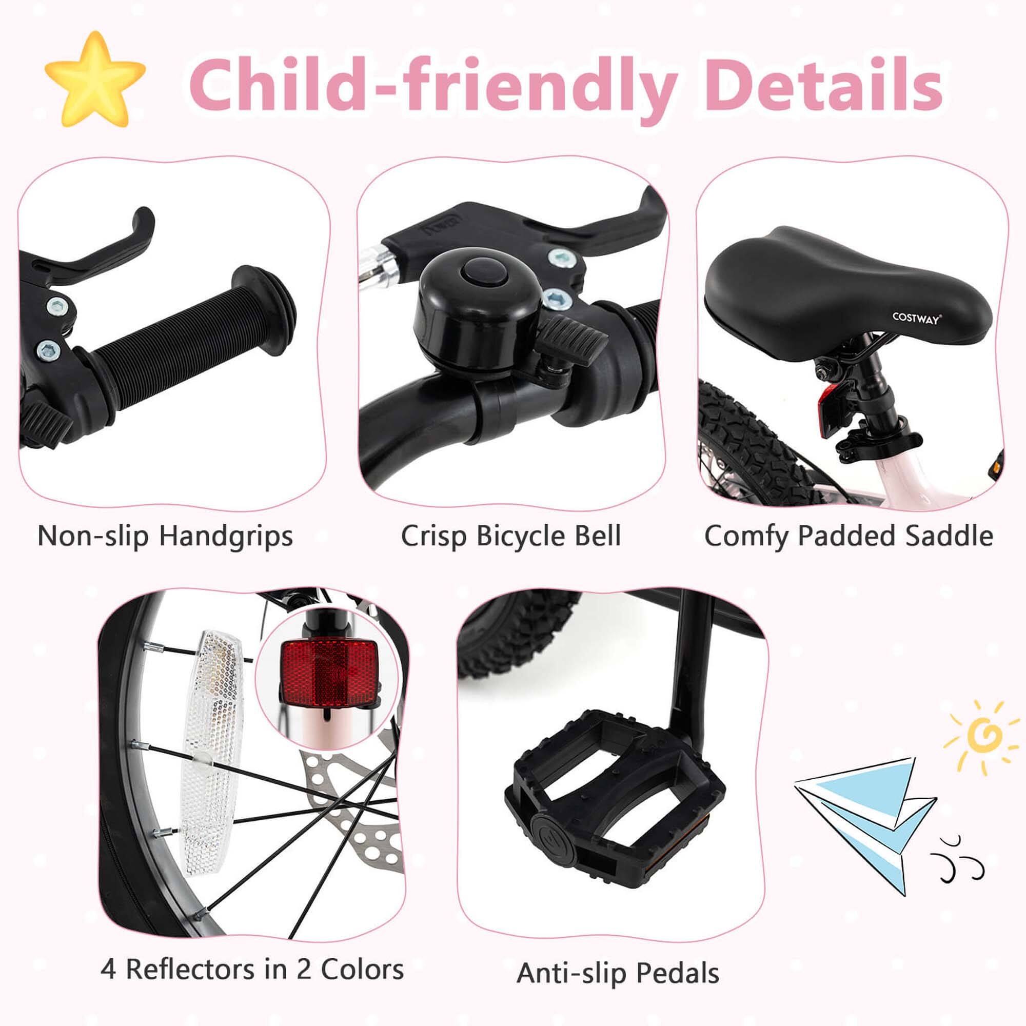 Child-friendly Details

- Non-slip Handgrips
- Crisp Bicycle Bell
- Comfy Padded Saddle
- 4 Reflectors in 2 Colors
- Anti-slip Pedals