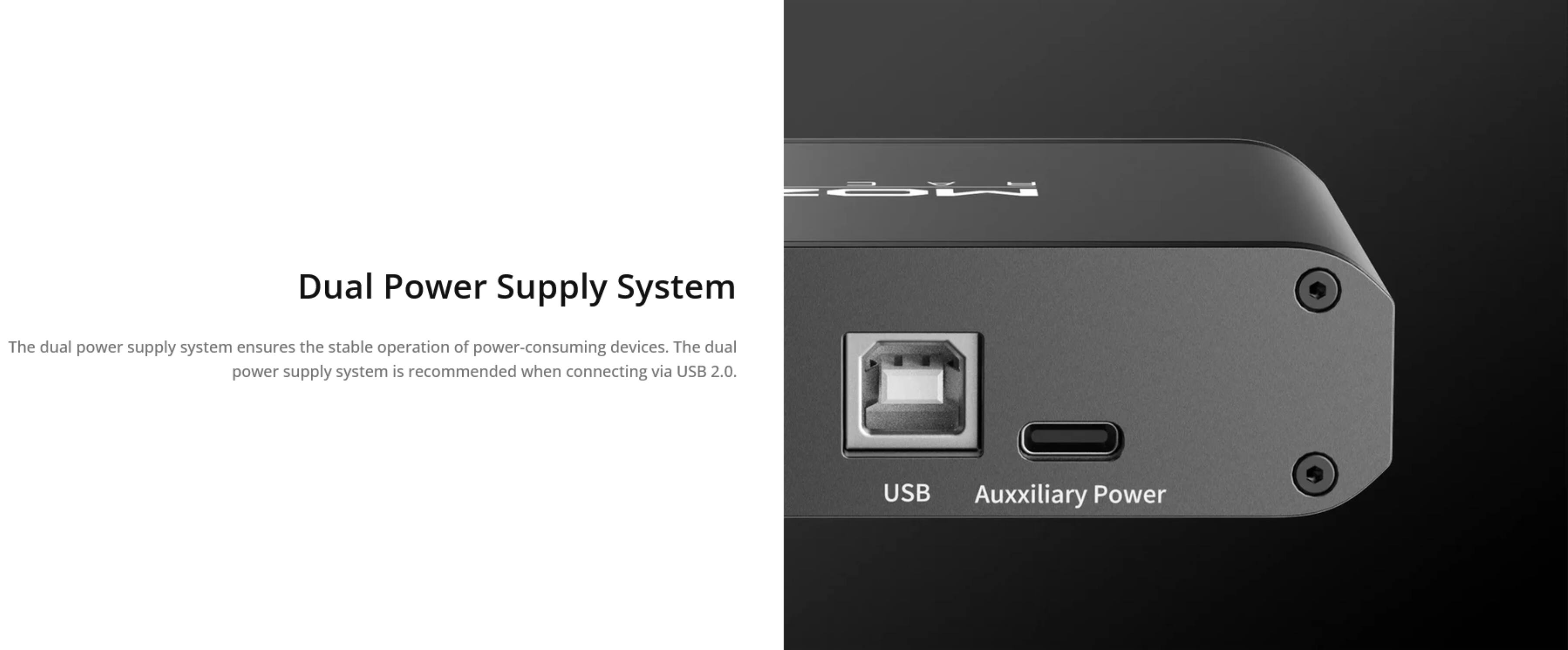 Dual Power Supply System

The dual power supply system ensures the stable operation of power-consuming devices. The dual power supply system is recommended when connecting via USB 2.0.

USB Auxiliary Power