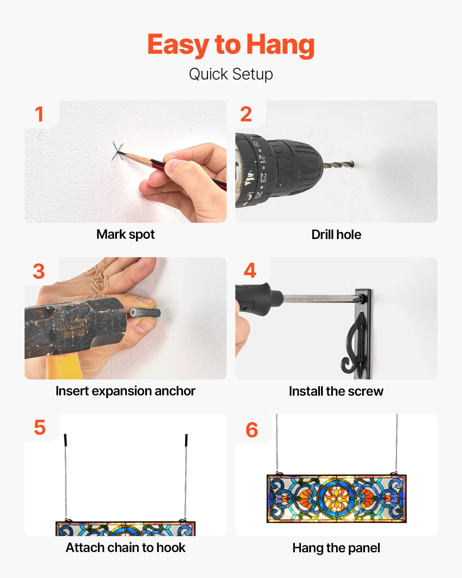 Easy to Hang  
Quick Setup

1. Mark spot
2. Drill hole
3. Insert expansion anchor
4. Install the screw
5. Attach chain to hook
6. Hang the panel