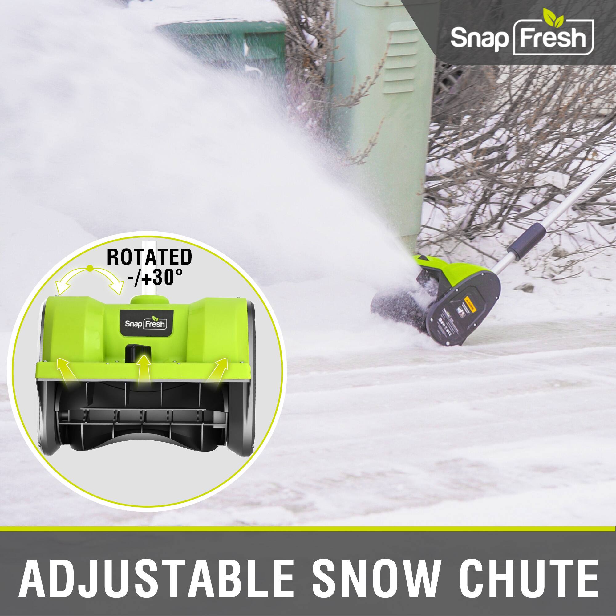 Snap Fresh  
ROTATED -/+30°  
ADJUSTABLE SNOW CHUTE