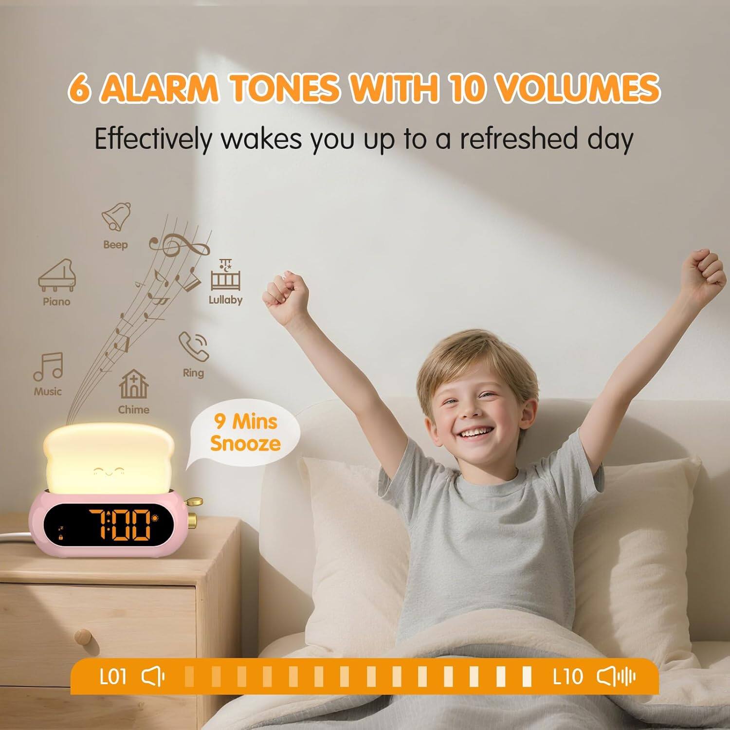 6 ALARM TONES WITH 10 VOLUMES  
Effectively wakes you up to a refreshed day  

Beep  
Piano  
Lullaby  
Music  
Chime  
Ring  

9 Mins Snooze  

L01  
L10
