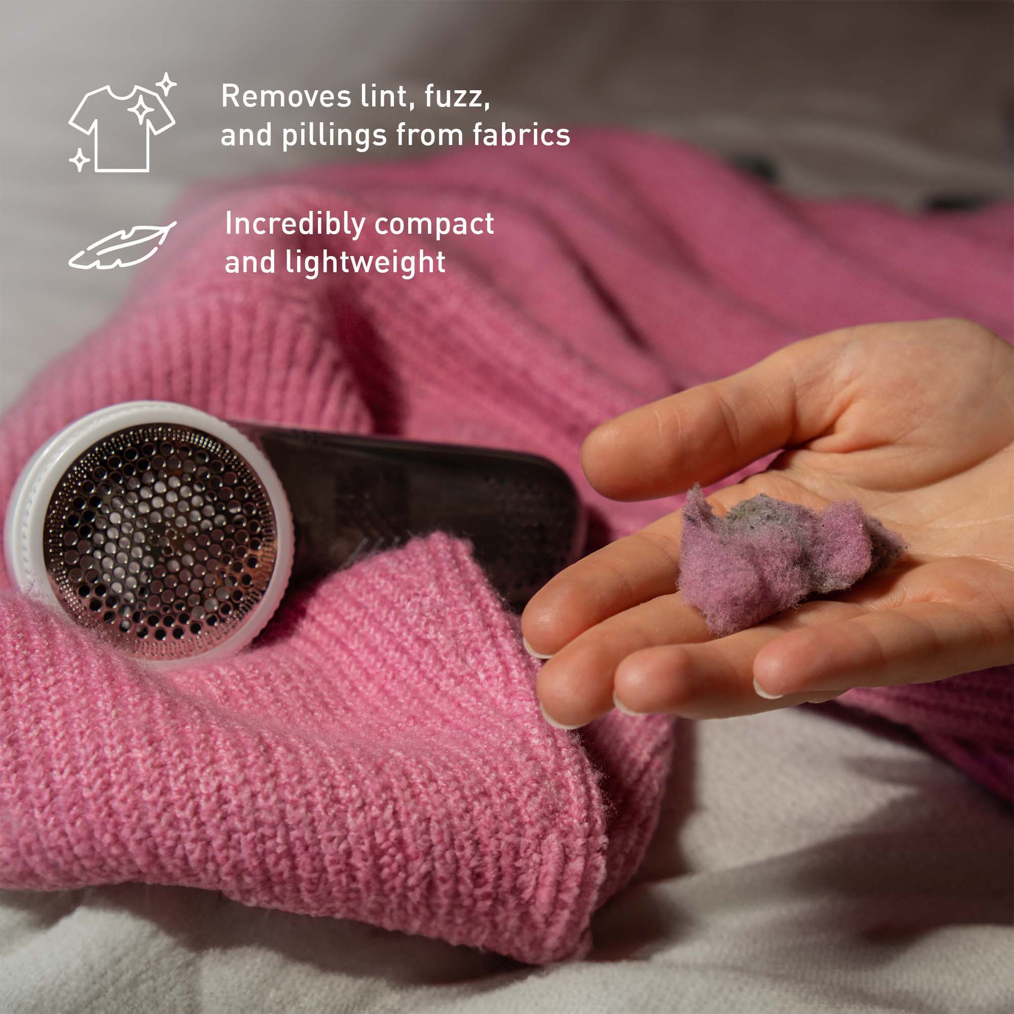 Removes lint, fuzz, and pillings from fabrics

Incredibly compact and lightweight
