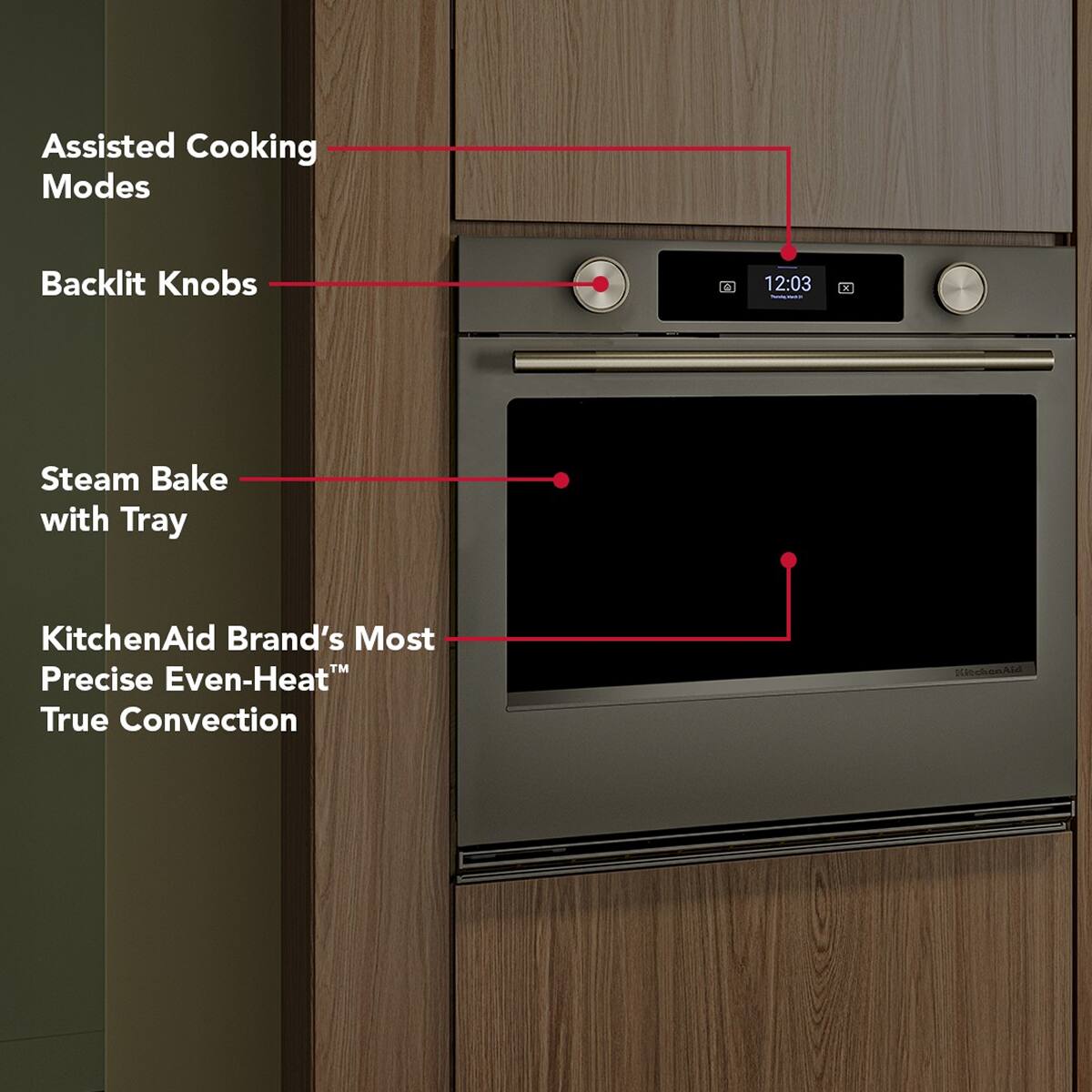 Assisted Cooking Modes  
Backlit Knobs  
Steam Bake with Tray  
KitchenAid Brand's Most Precise Even-Heat™ True Convection