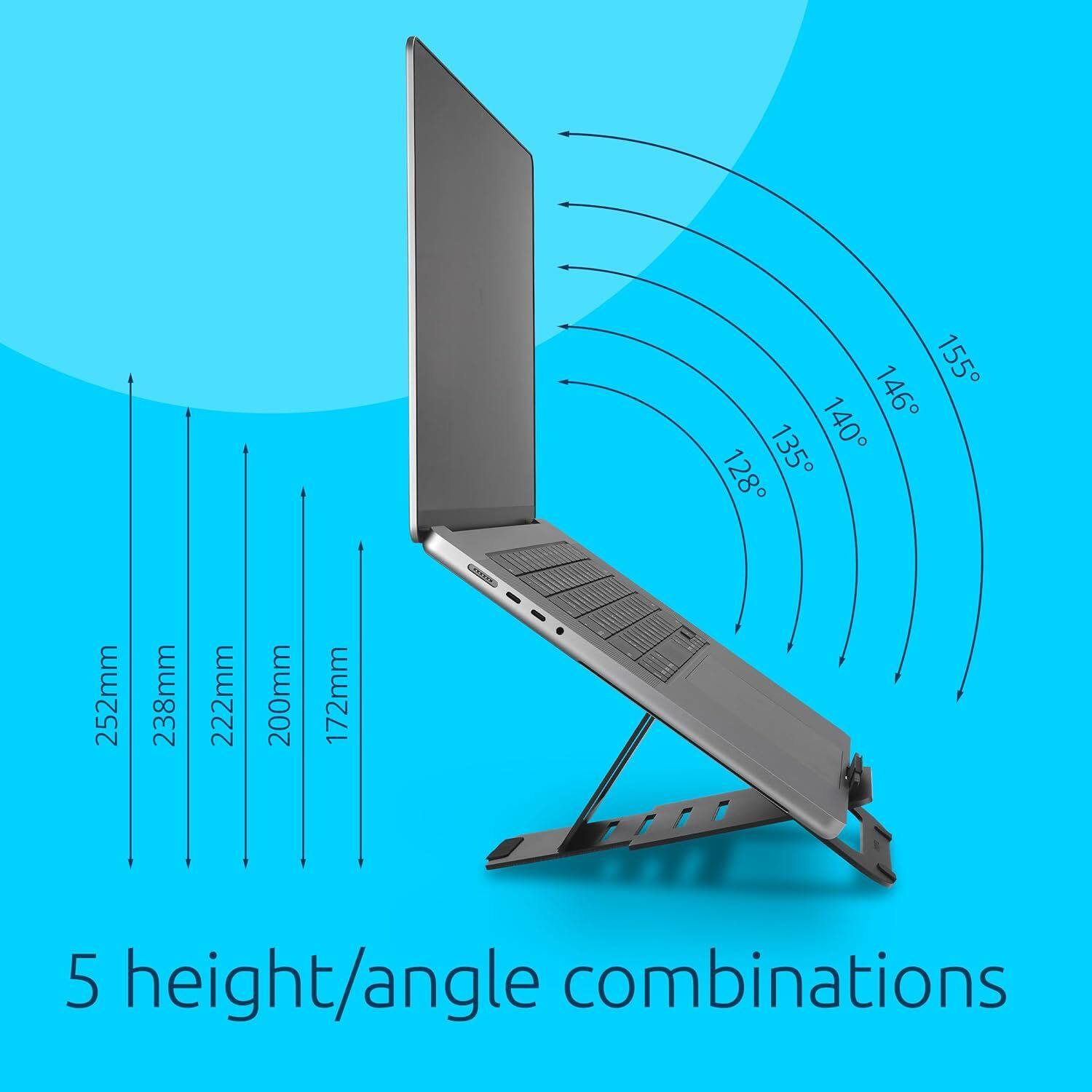 155° 146° 135° 140° 128°  
252mm 238mm 222mm 200mm 172mm  
5 height/angle combinations