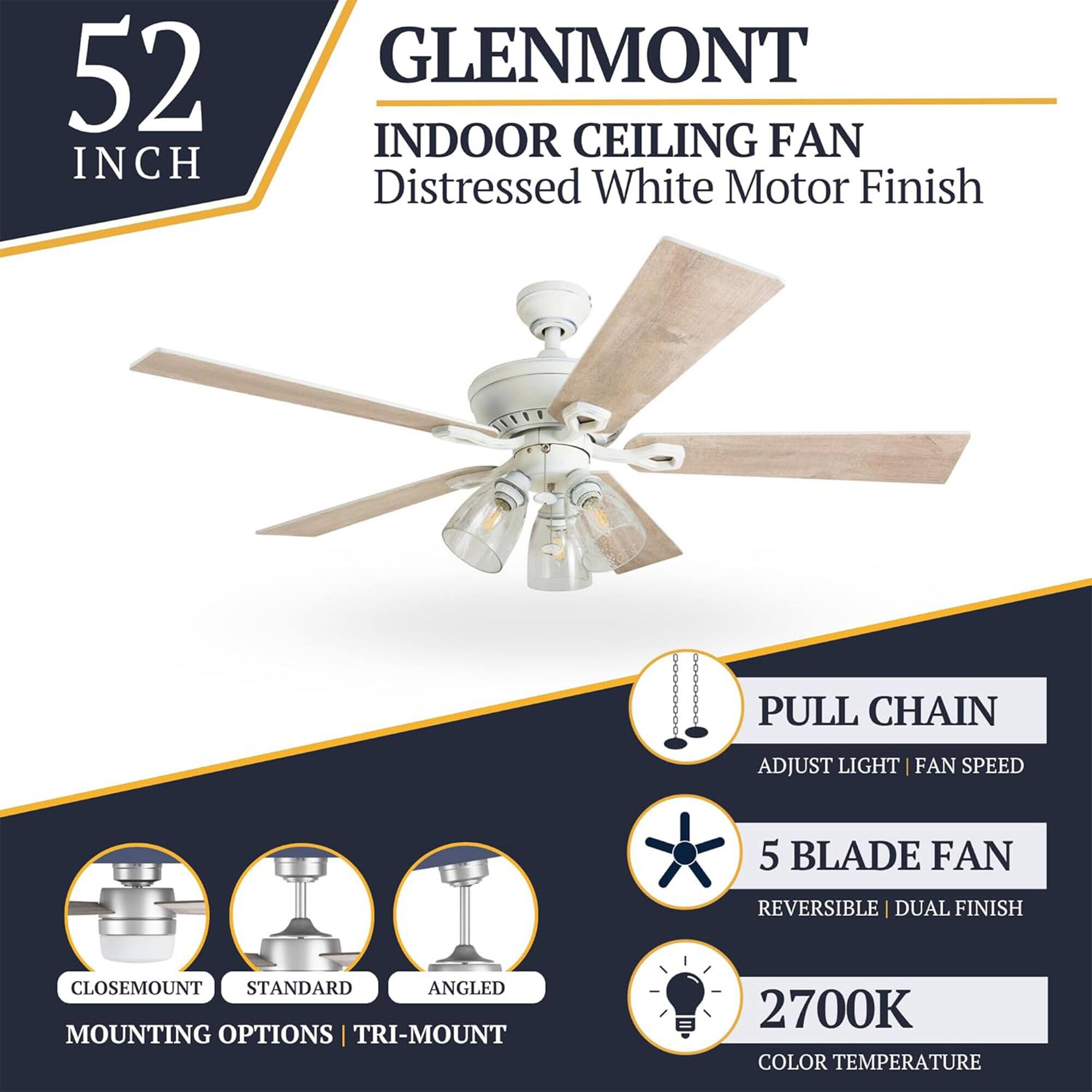 52 INCH GLENMONT INDOOR CEILING FAN Distressed White Motor Finish PULL CHAIN ADJUST LIGHT | FAN SPEED 5 BLADE FAN REVERSIBLE | DUAL FINISH CLOSEMOUNT STANDARD ANGLED MOUNTING OPTIONS | TRI-MOUNT 2700K COLOR TEMPERATURE