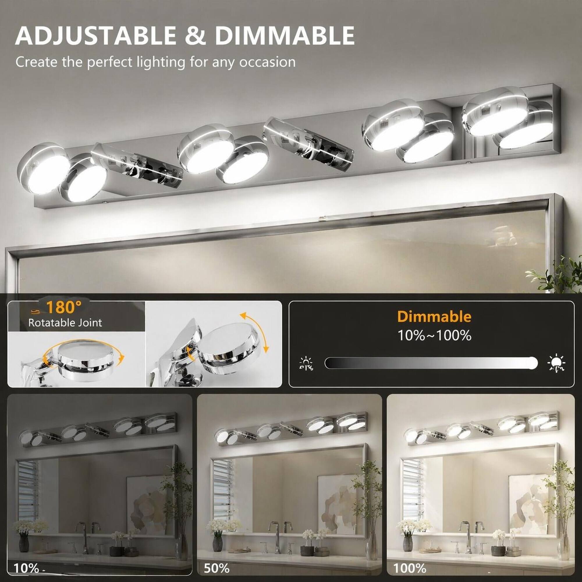 ADJUSTABLE & DIMMABLE  
Create the perfect lighting for any occasion

180° Rotatable Joint

Dimmable 10%~100%

10%  
50%  
100%