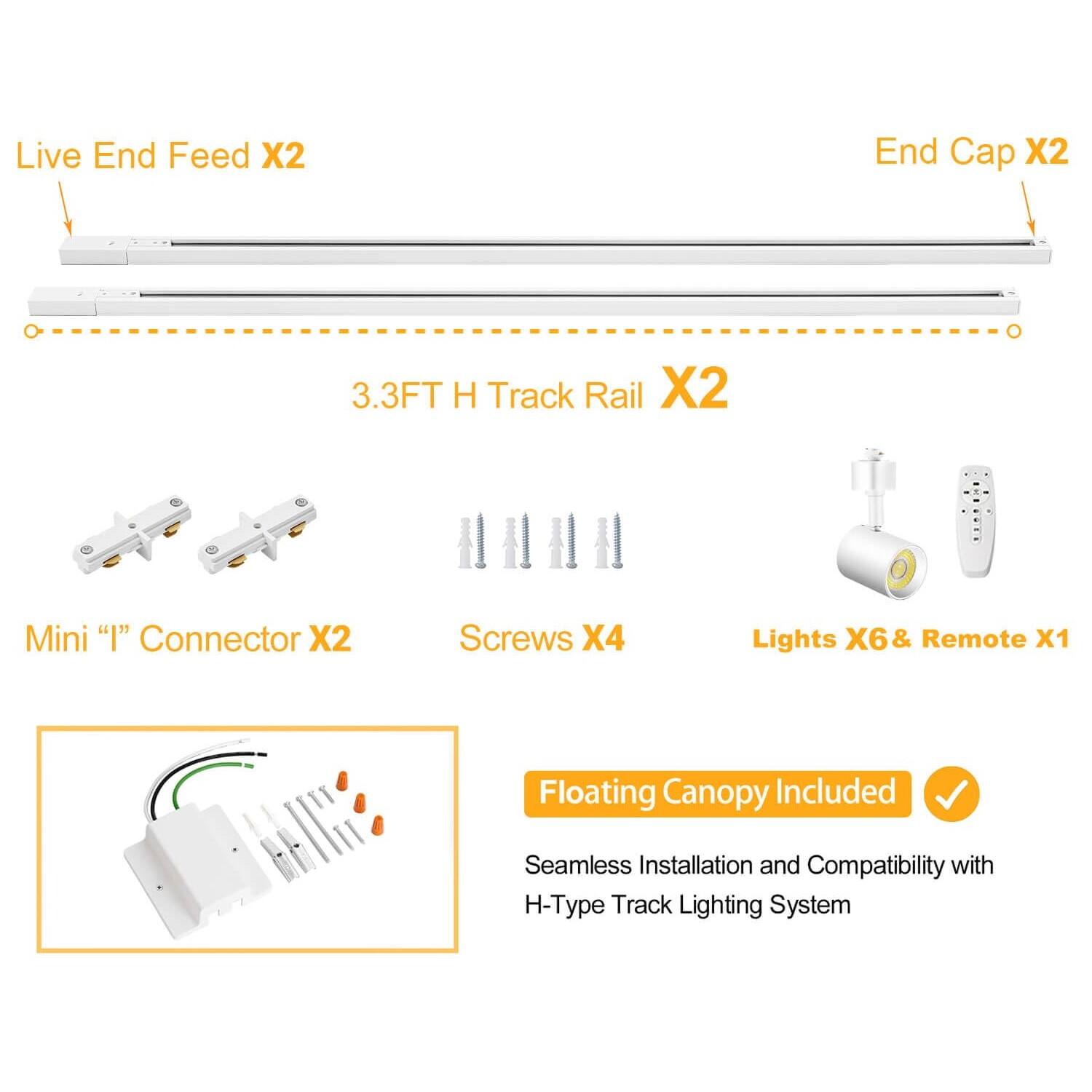 Live End Feed X2  
End Cap X2  
3.3FT H Track Rail X2  
Mini "I" Connector X2  
Screws X4  
Lights X6 & Remote X1  
Floating Canopy Included  
Seamless Installation and Compatibility with H-Type Track Lighting System