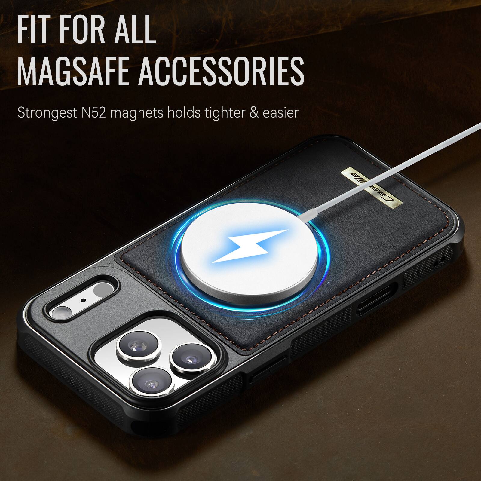 FIT FOR ALL MAGSAFE ACCESSORIES  
Strongest N52 magnets holds tighter & easier