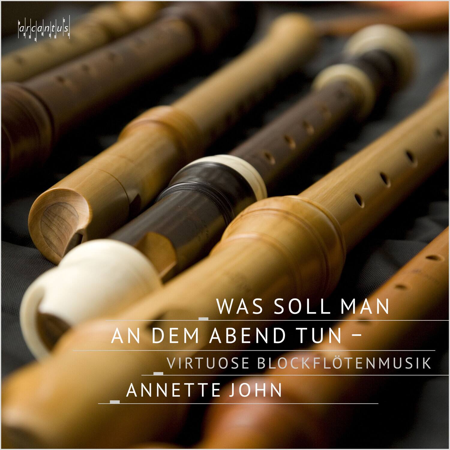 WAS SOLL MAN  
AN DEM ABEND TUN -  
VIRTUOSE BLOCKFLÖTENMUSIK  
ANETTE JOHN
