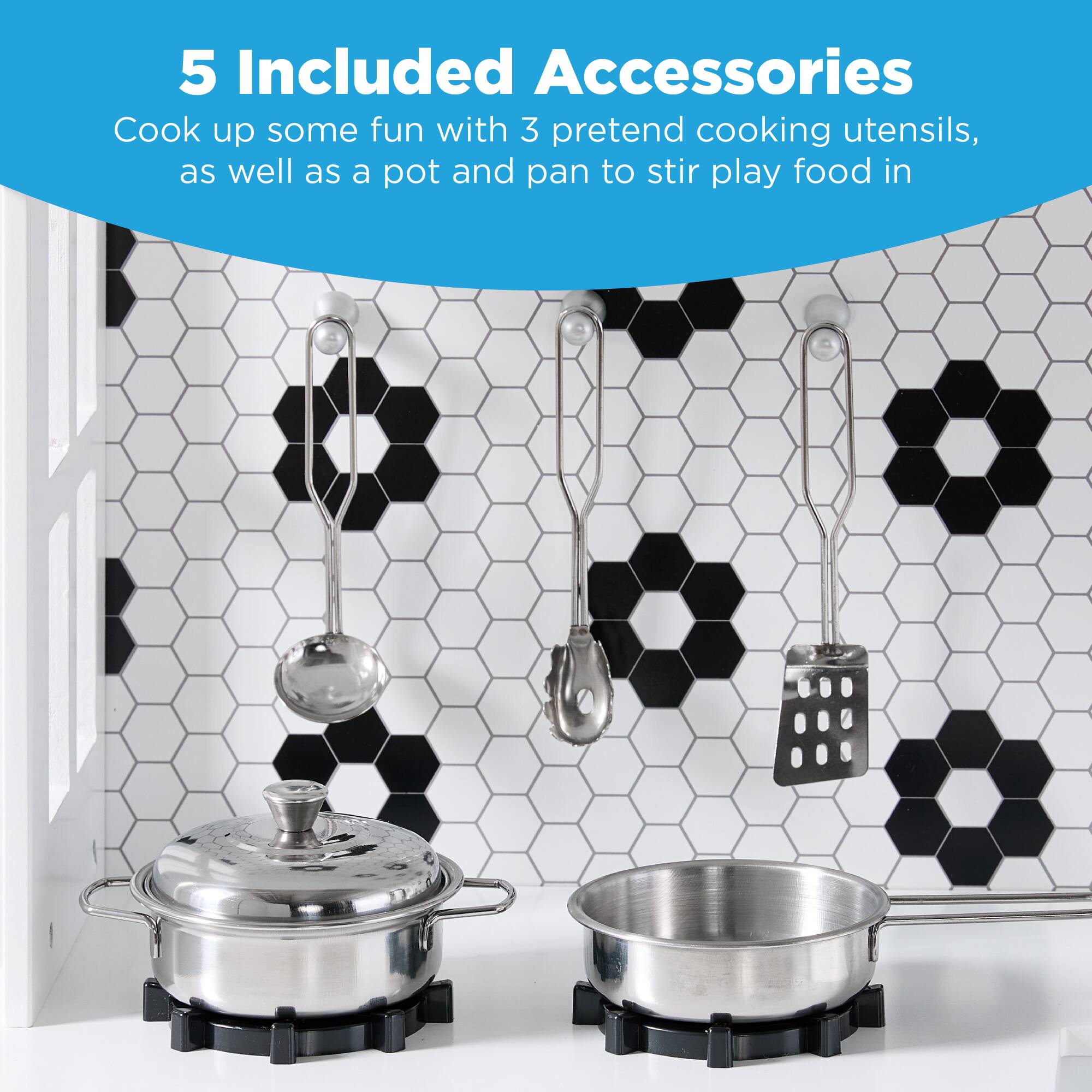 5 Included Accessories

Cook up some fun with 3 pretend cooking utensils, as well as a pot and pan to stir play food in.