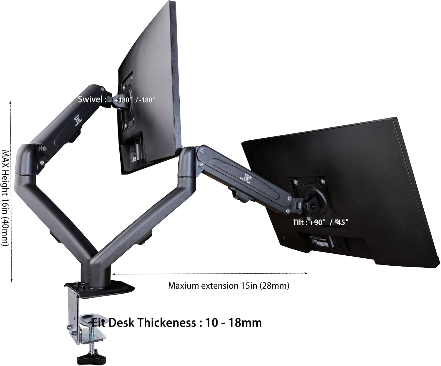 Swivel: +180 / -180°  
MAX Height 16in (40mm)  
Tilt: +90° / -45°  
Maximum extension 15in (28mm)  
Fit Desk Thickness: 10 - 18mm
