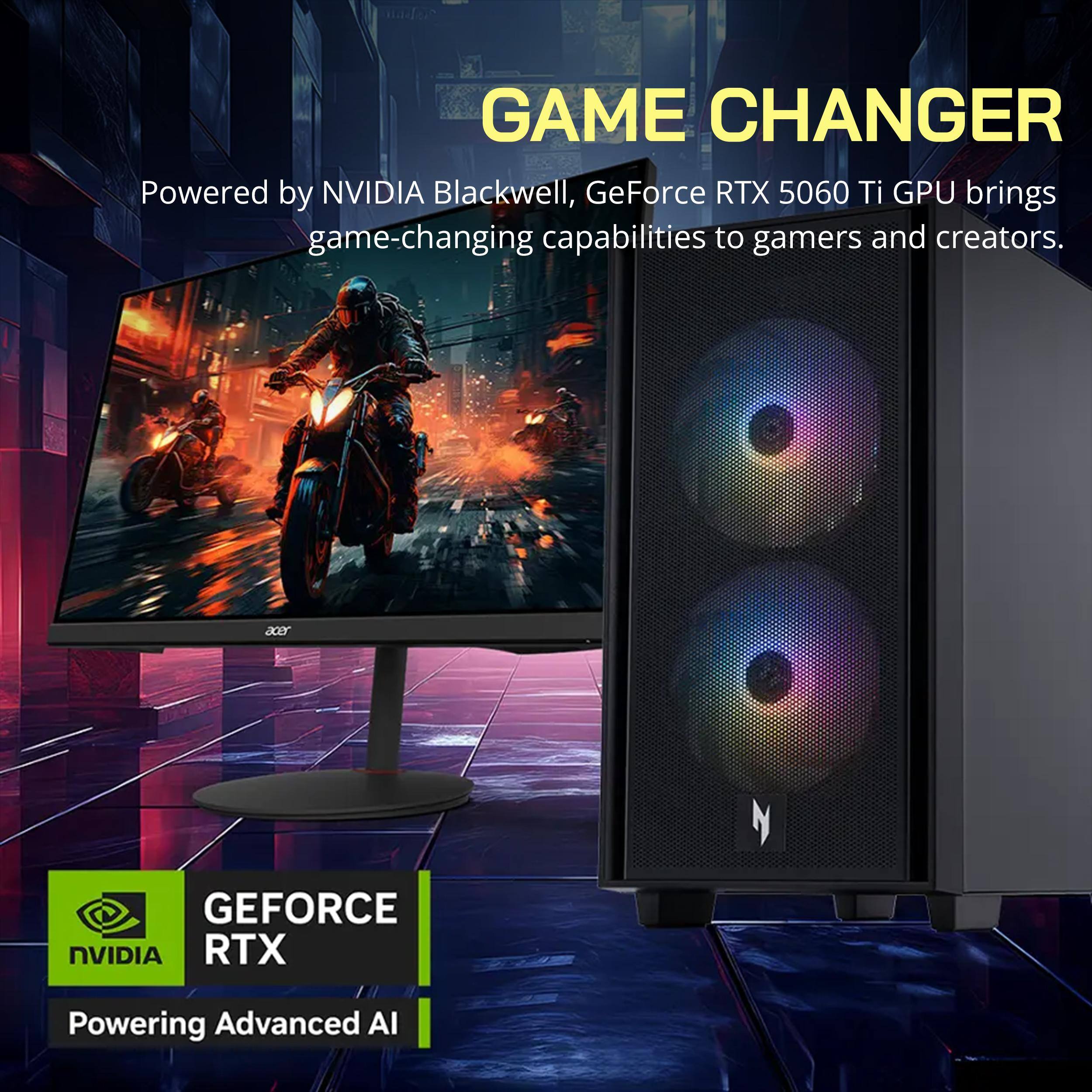 GAME CHANGER

Powered by NVIDIA Blackwell, GeForce RTX 5060 Ti GPU brings game-changing capabilities to gamers and creators.

GEFORCE RTX
Powering Advanced AI