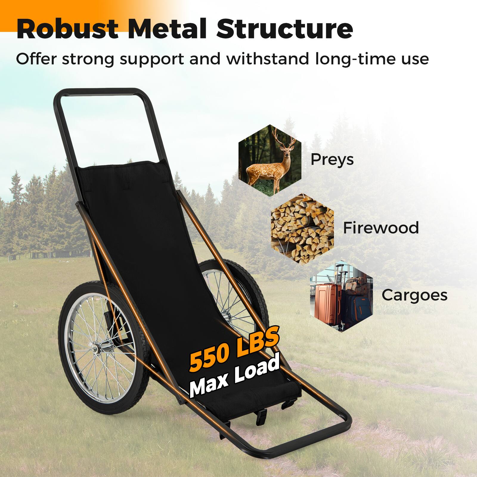 Robust Metal Structure  
Offer strong support and withstand long-time use  

Preys  
Firewood  
Cargoes  

550 LBS Max Load