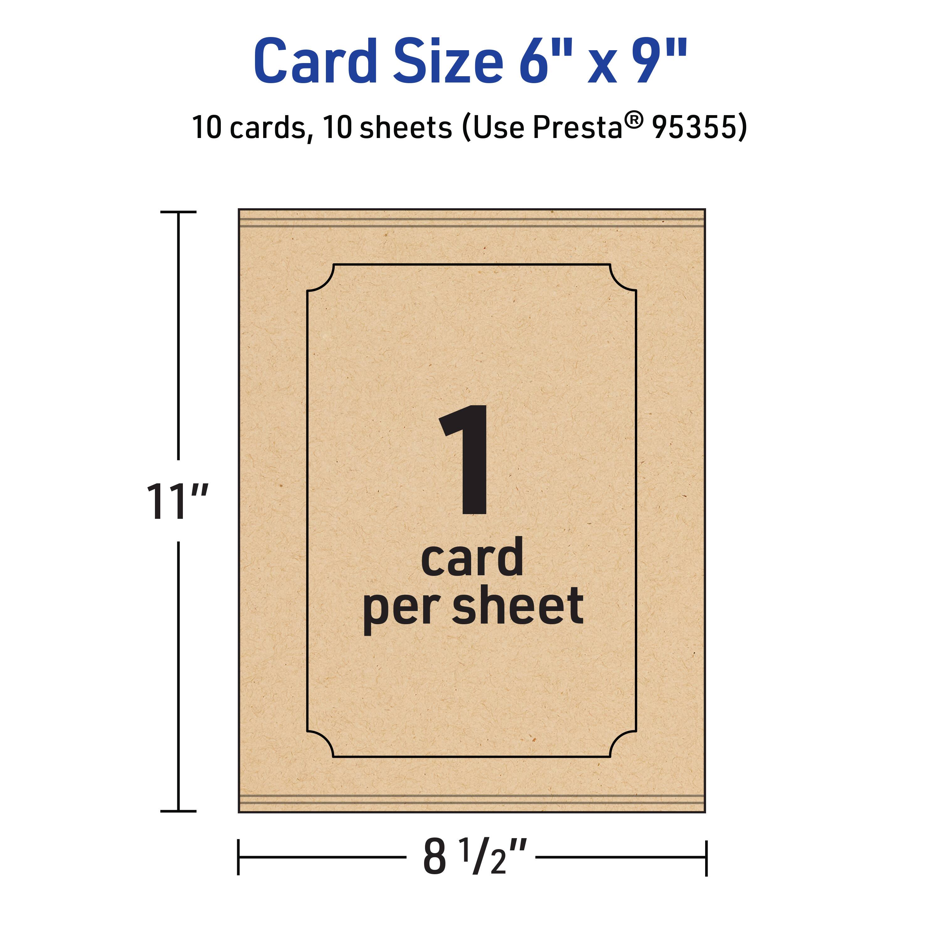 Card Size 6" x 9"  
10 cards, 10 sheets (Use Presta® 95355)  
11"  
1 card per sheet  
8 1/2"