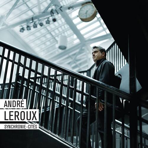 Andre Leroux - Synchronie-Cites   - COMPACT DISCS [CD]