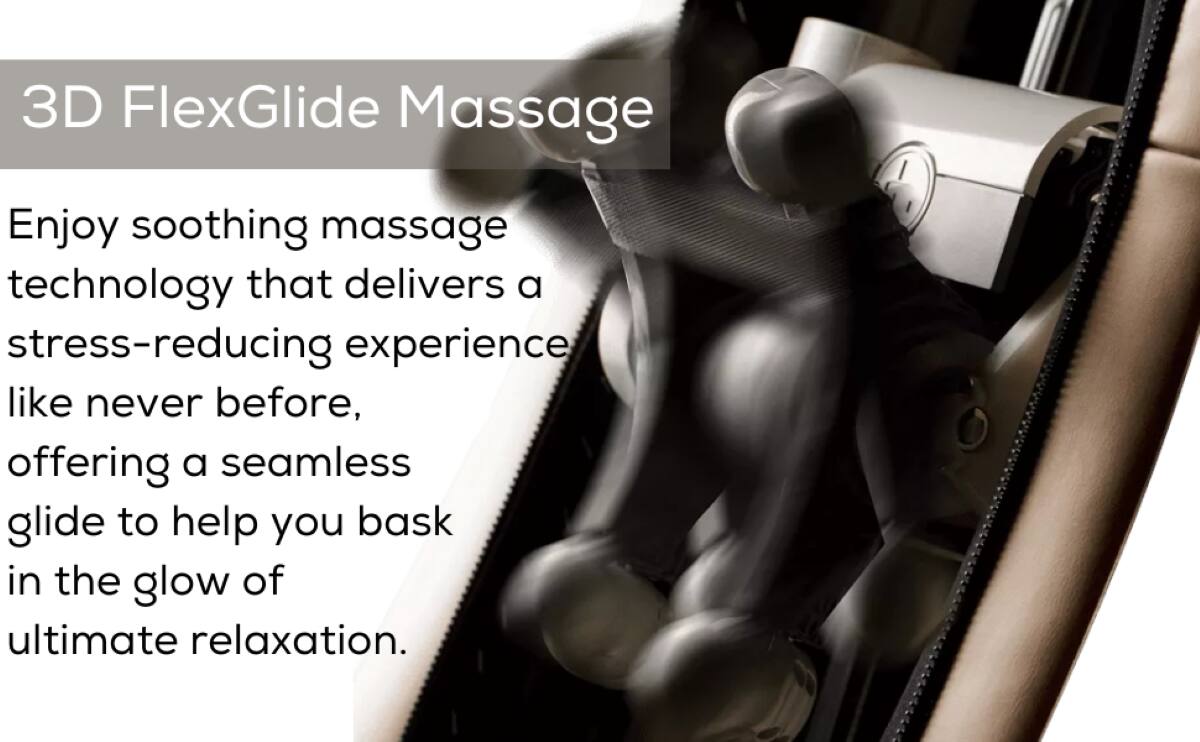 3D FlexGlide Massage

Enjoy soothing massage technology that delivers a stress-reducing experience like never before, offering a seamless glide to help you bask in the glow of ultimate relaxation.