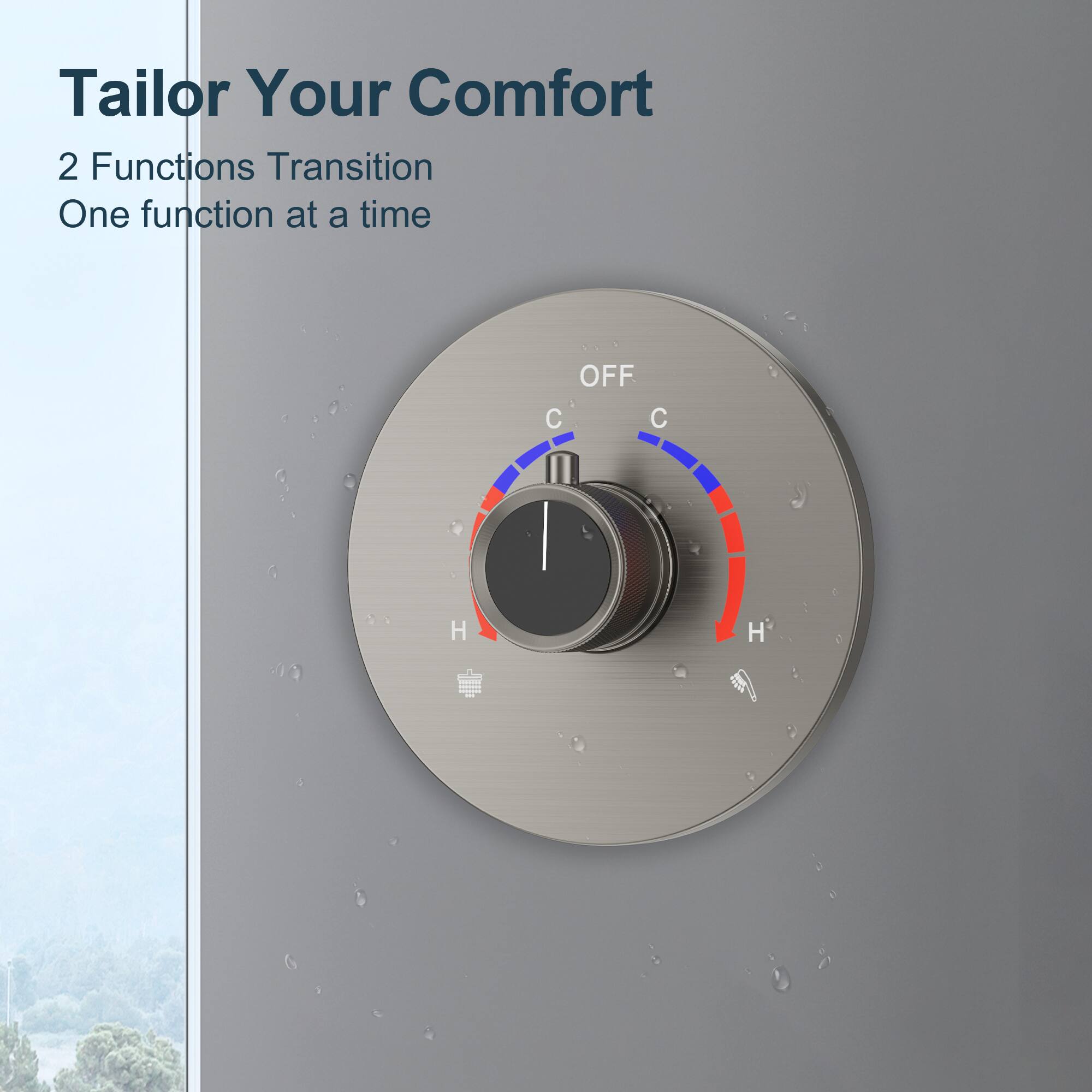 Tailor Your Comfort

2 Functions Transition  
One function at a time
