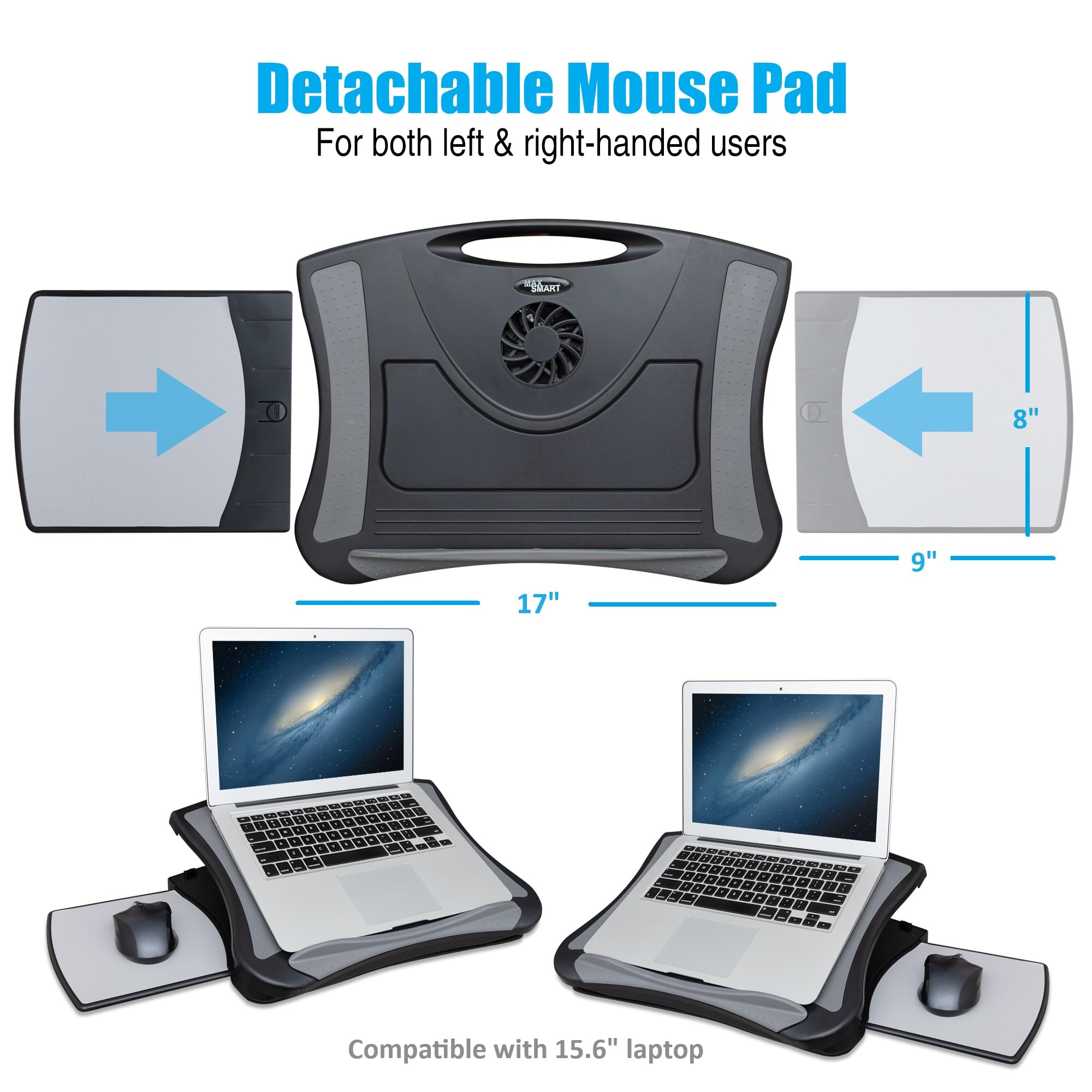 Detachable Mouse Pad  
For both left & right-handed users  

V CLART  
8" x 17" x 9"  

Compatible with 15.6" laptop