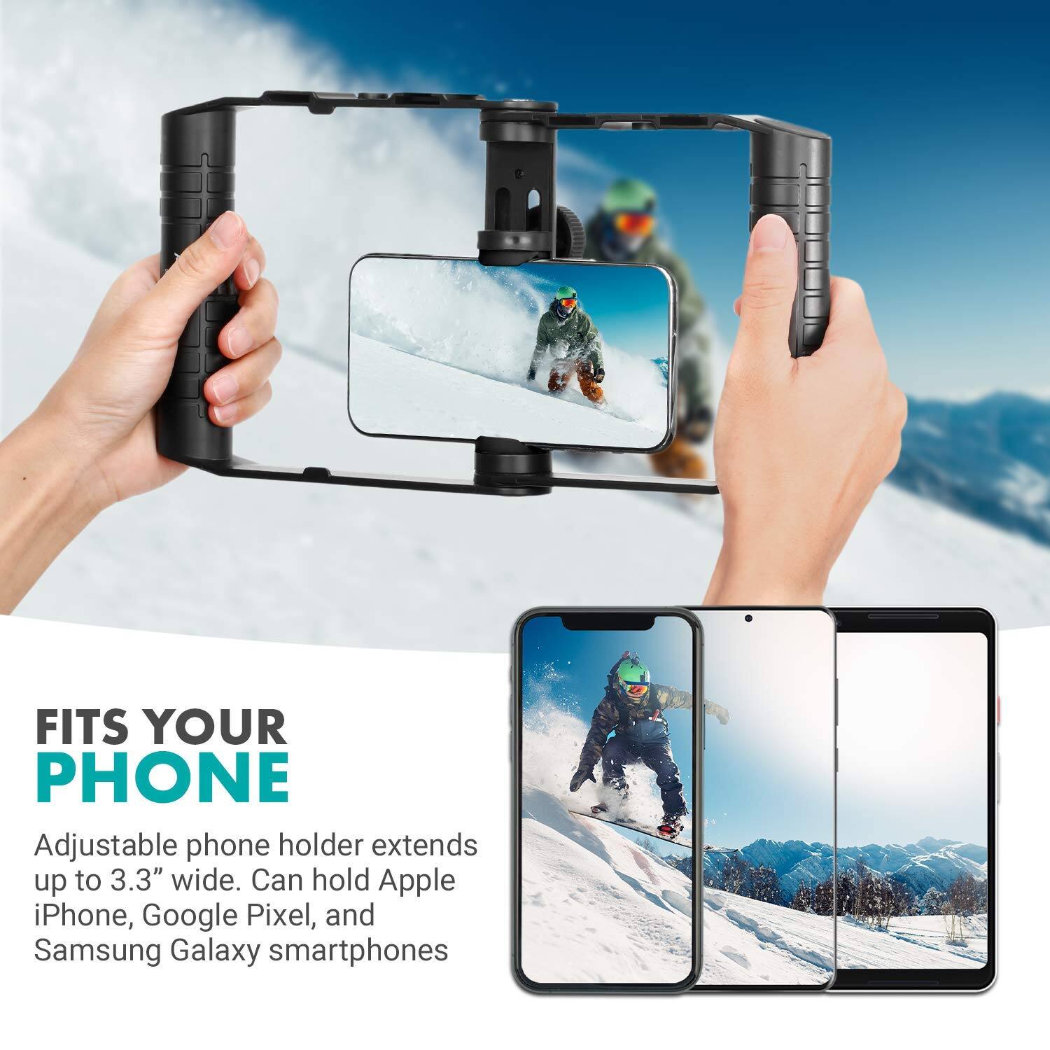 FITS YOUR PHONE

Adjustable phone holder extends up to 3.3" wide. Can hold Apple iPhone, Google Pixel, and Samsung Galaxy smartphones