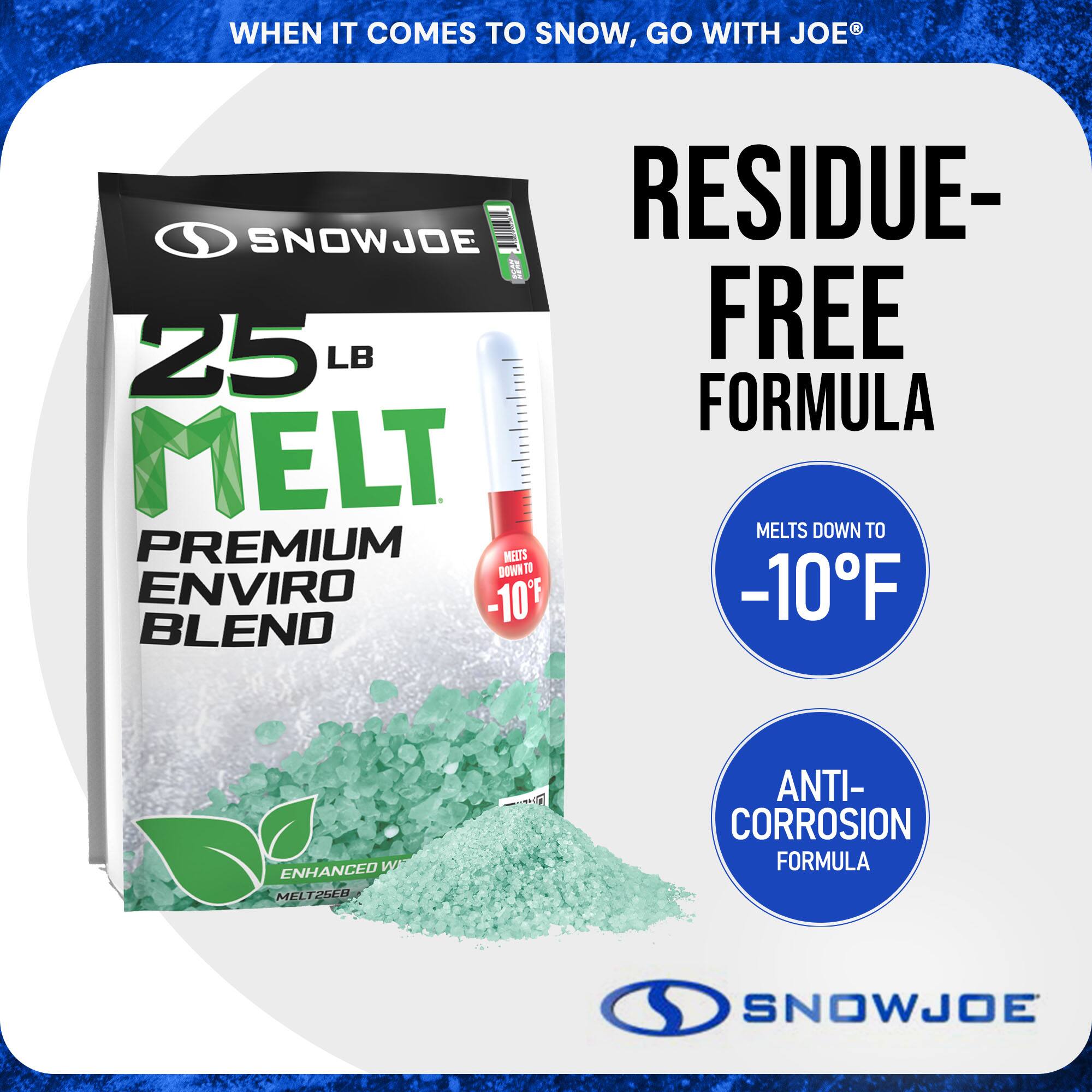 WHEN IT COMES TO SNOW, GO WITH JOE®

RESIDUE-FREE FORMULA

25 LB MELT PREMIUM ENVRO BLEND

MELTS DOWN TO -10°F

ENHANCED WITH MELT258

ANTI-CORROSION FORMULA
