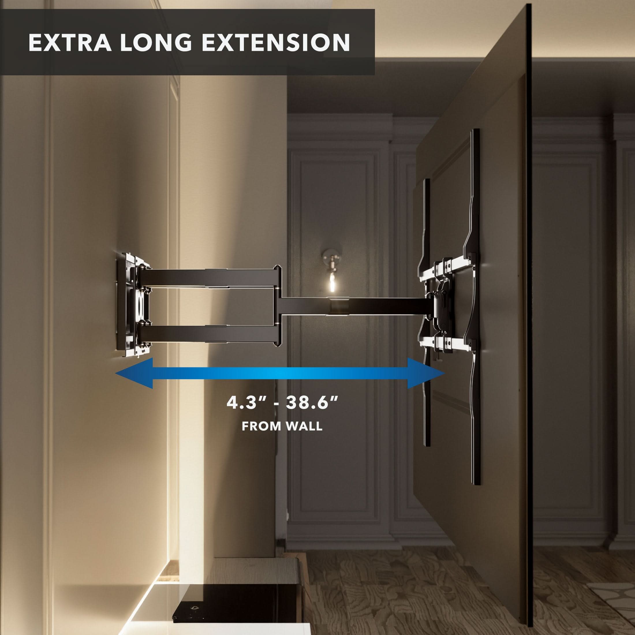 EXTRA LONG EXTENSION

4.3" - 38.6" FROM WALL