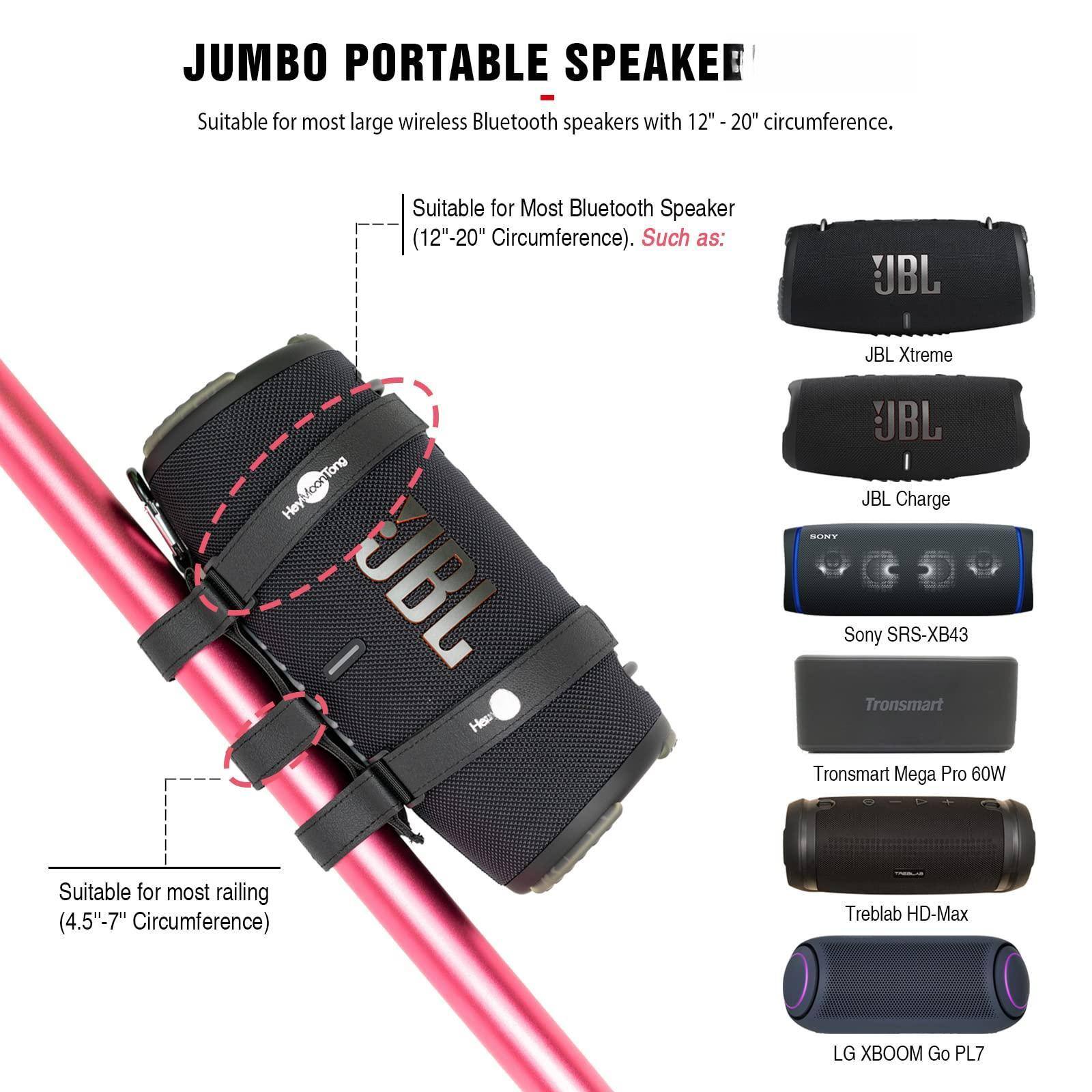 JUMBO PORTABLE SPEAKER

Suitable for most large wireless Bluetooth speakers with 12" - 20" circumference.

Suitable for Most Bluetooth Speaker (12"-20" Circumference). Such as:
- JBL Xtreme
- JBL Charge
- Sony SRS-XB43
- Tronsmart Mega Pro 60W
- Treblab HD-Max
- LG XBOOM Go PL7

Suitable for most railing (4.5"-7" Circumference)