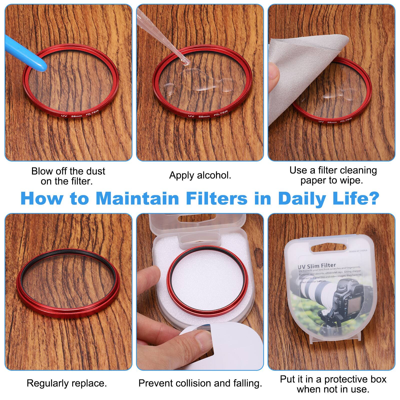 - Blow off the dust on the filter.
- Apply alcohol.
- Use a filter cleaning paper to wipe.
- Regularly replace.
- Prevent collision and falling.
- Put it in a protective box when not in use.

How to Maintain Filters in Daily Life?

UV Slim Filter Sopegrnts

1 - tu - sunS shaue - . - - - AU - - de - -  Viae adddas de c an AP