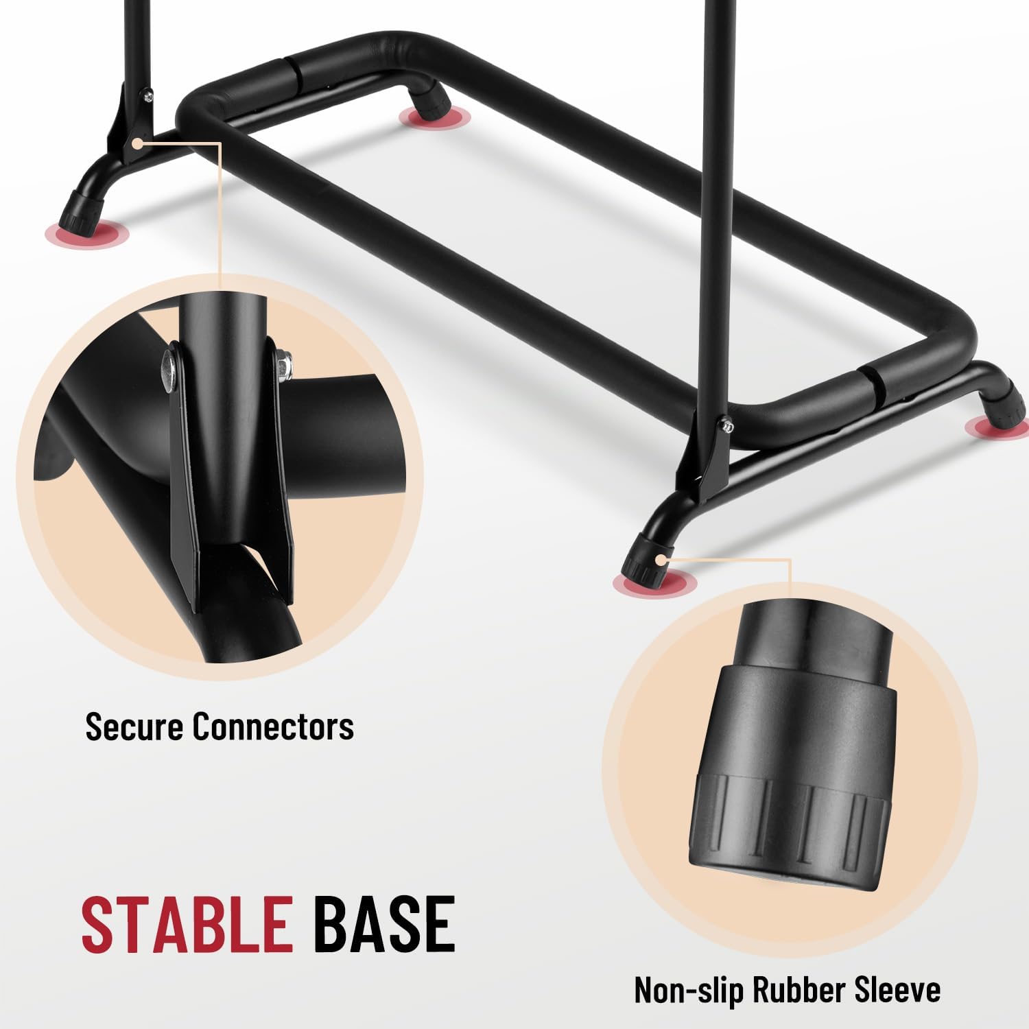 Secure Connectors  
STABLE BASE  
Non-slip Rubber Sleeve