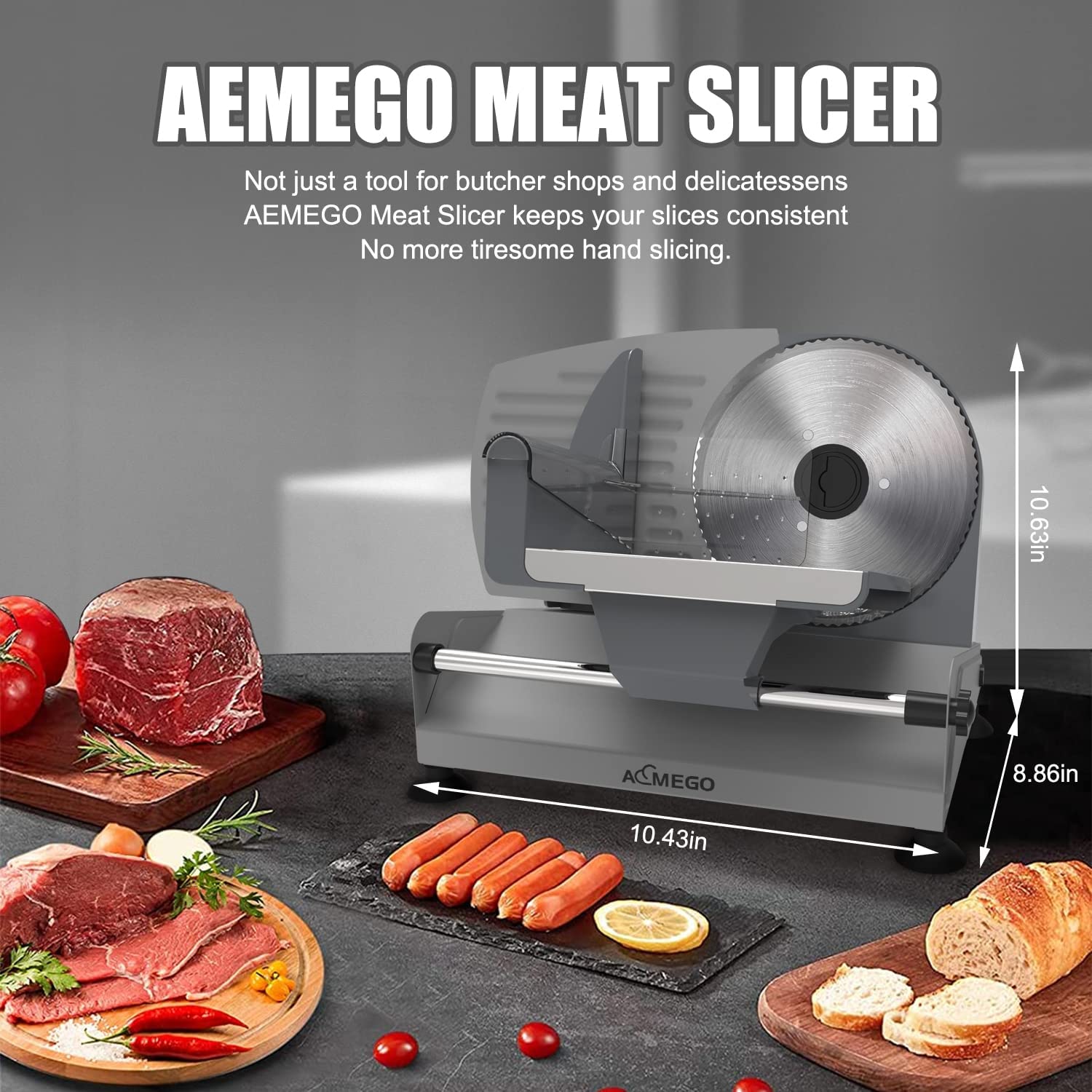 AEMEGO MEAT SLICER

Not just a tool for butcher shops and delicatessens  
AEMEGO Meat Slicer keeps your slices consistent  
No more tiresome hand slicing.

10.63in  
8.86in  
10.43in