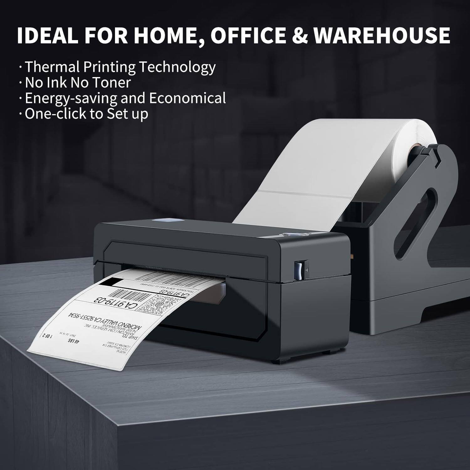 IDEAL FOR HOME, OFFICE & WAREHOUSE Thermal Printing Technology No Ink No Toner Energy-saving and Economical One-click to Set up