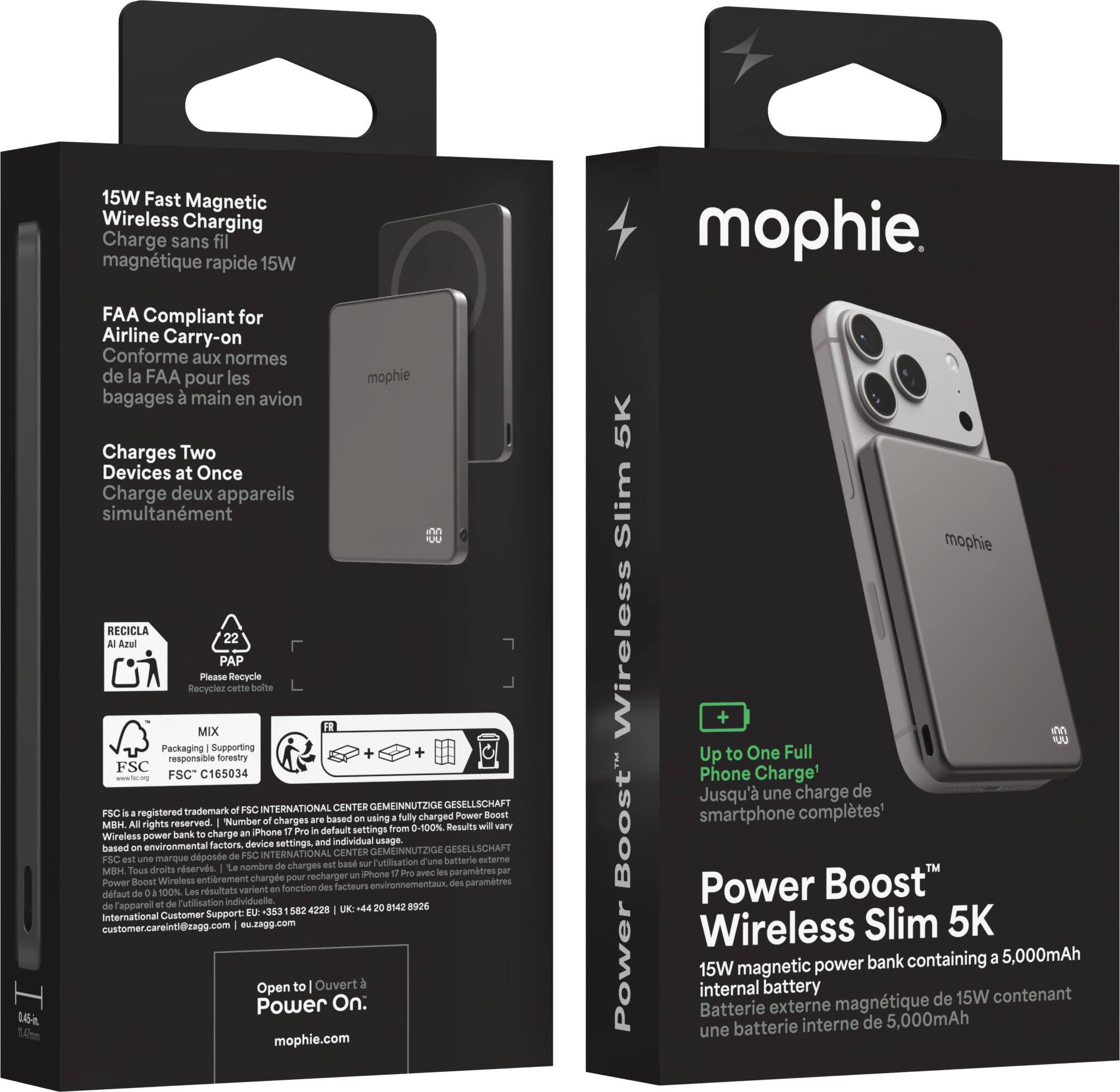 15W Fast Magnetic Wireless Charging  
Charge sans fil magnétique rapide 15W  
FAA Compliant for Airline Carry-on  
Conforme aux normes de la FAA pour les bagages à main en avion  
Charges Two Devices at Once  
Charge deux appareils simultanément  

RECICLA AI Azul PAP  
Please Recycle  
Recyclez cette botte  

MIX Packaging Supporting responsible forestry  
FSC C165034  

INTERNATIONAL CENTER GEMEINNUTZIGE GESELLSCHAFT  
FSC is a registered trademark of FSC INTERNATIONAL CENTER GEMEINNUTZIGE GESELLSCHAFT  
MBH. All rights reserved.  

Number of charges based on fully charged Power Boost Wireless battery and iPhone 17 Pro default settings, and individual usage.  
Le nombre de charges est basé sur l'utilisation d'une batterie externe Power Boost Wireless entièrement chargée et des paramètres par défaut d'un iPhone 17 Pro, et sur l'utilisation individuelle.  

Results will vary based on environmental factors, device settings, and individual usage.  
Les résultats varieront en fonction des facteurs environnementaux, des paramètres de