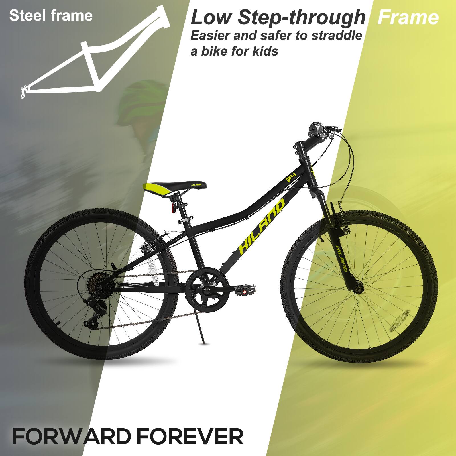 Steel frame  
Low Step-through Frame  
Easier and safer to straddle a bike for kids  

FORWARD FOREVER