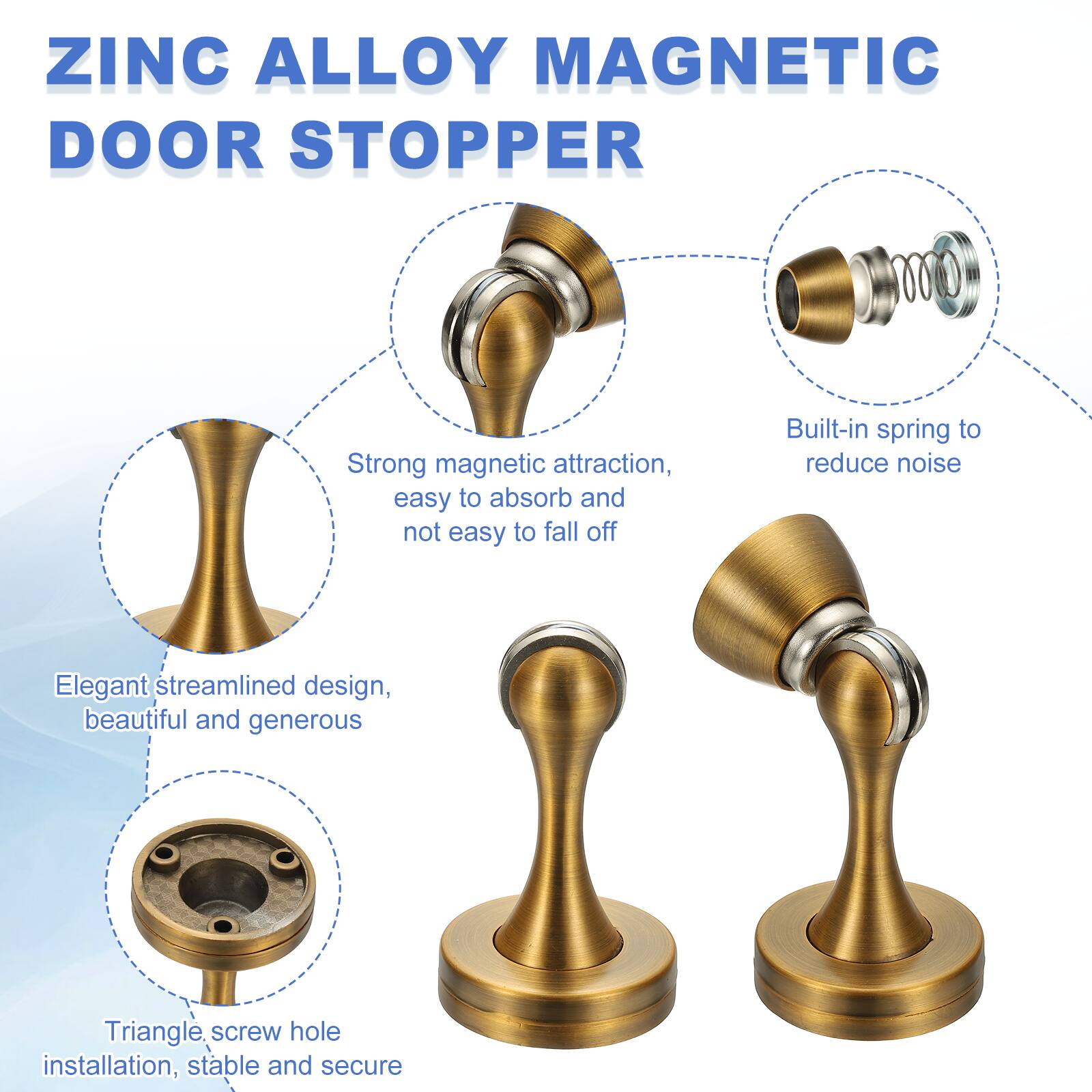 ZINC ALLOY MAGNETIC DOOR STOPPER

Strong magnetic attraction, easy to absorb and not easy to fall off

Built-in spring to reduce noise

Elegant streamlined design, beautiful and generous

Triangle screw hole installation, stable and secure
