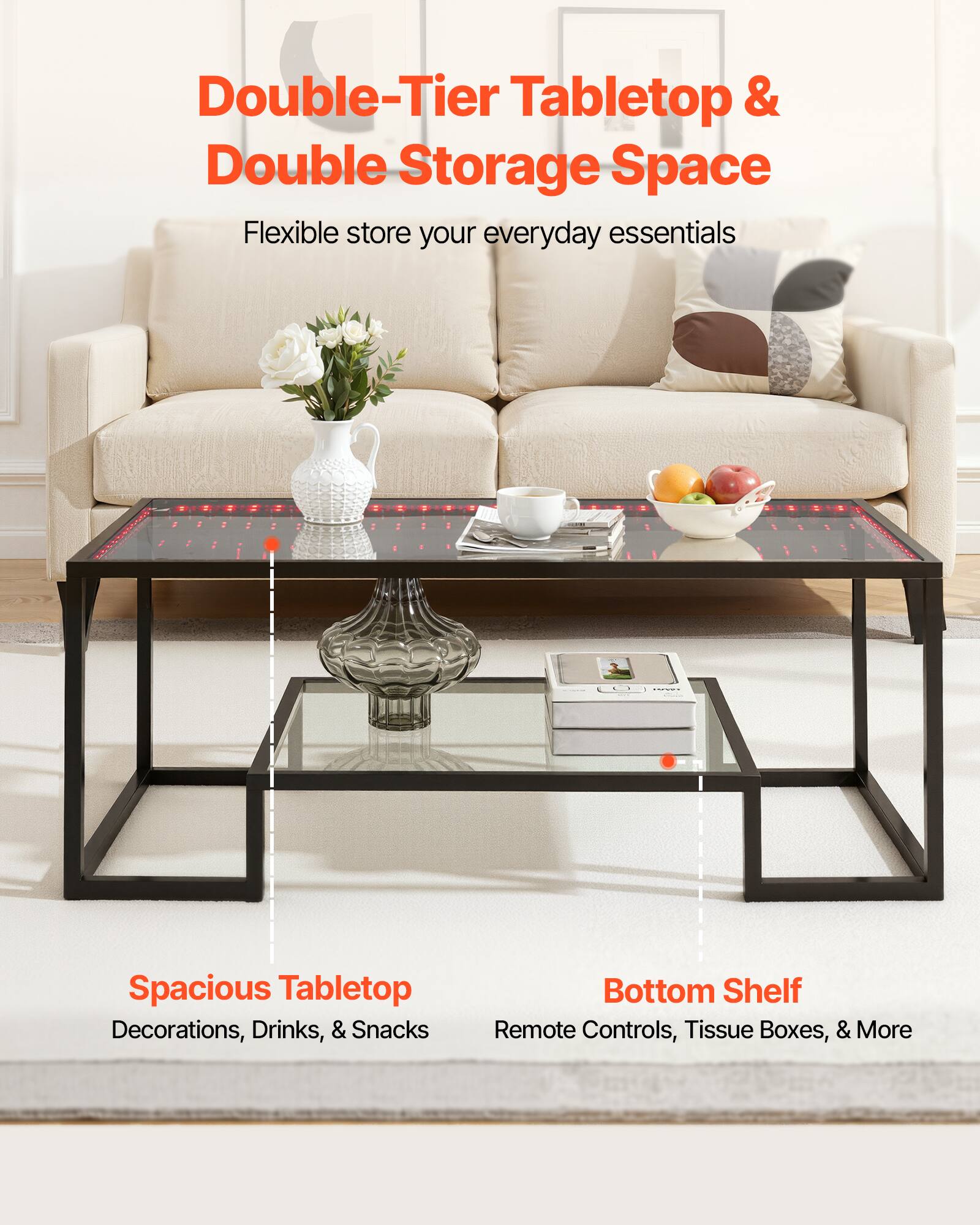 Double-Tier Tabletop & Double Storage Space  
Flexible store your everyday essentials  

Spacious Tabletop  
Decorations, Drinks, & Snacks  

Bottom Shelf  
Remote Controls, Tissue Boxes, & More
