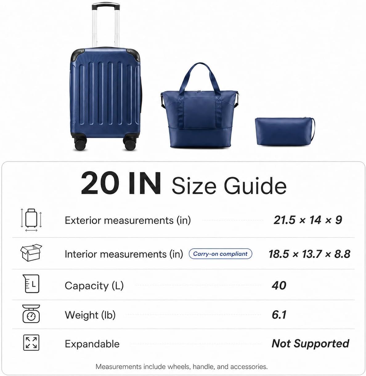 20 IN Size Guide  
Exterior measurements (in) 21.5 x 14 x 9  
Interior measurements (in) 18.5 x 13.7 x 8.8 (Carry-on compliant)  
Capacity (L) 40  
Weight (lb) 6.1  
Expandable Not Supported  

Measurements include wheels, handle, and accessories.