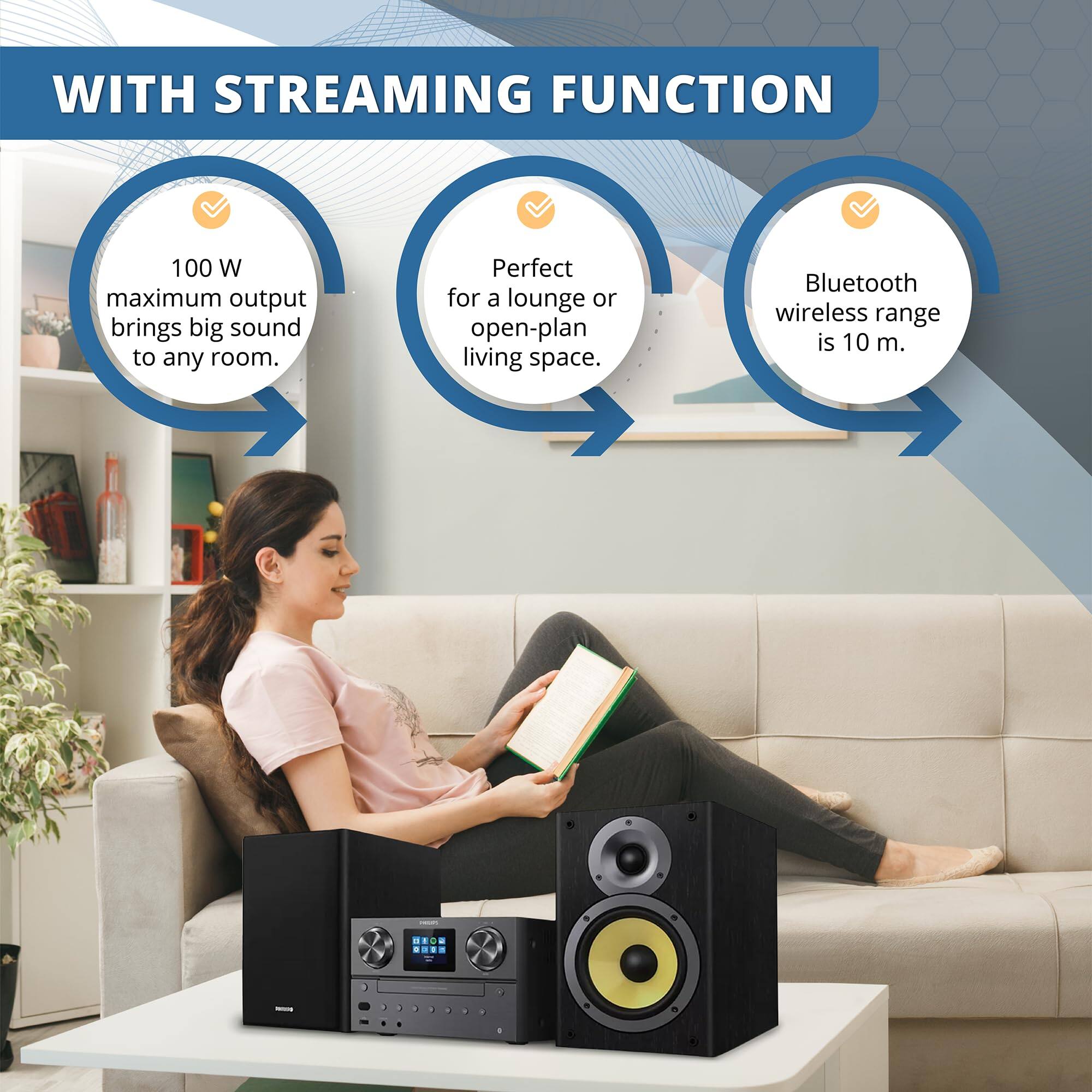 WITH STREAMING FUNCTION

100 W maximum output brings big sound to any room. Perfect for a lounge or open-plan living space. Bluetooth wireless range is 10 m.