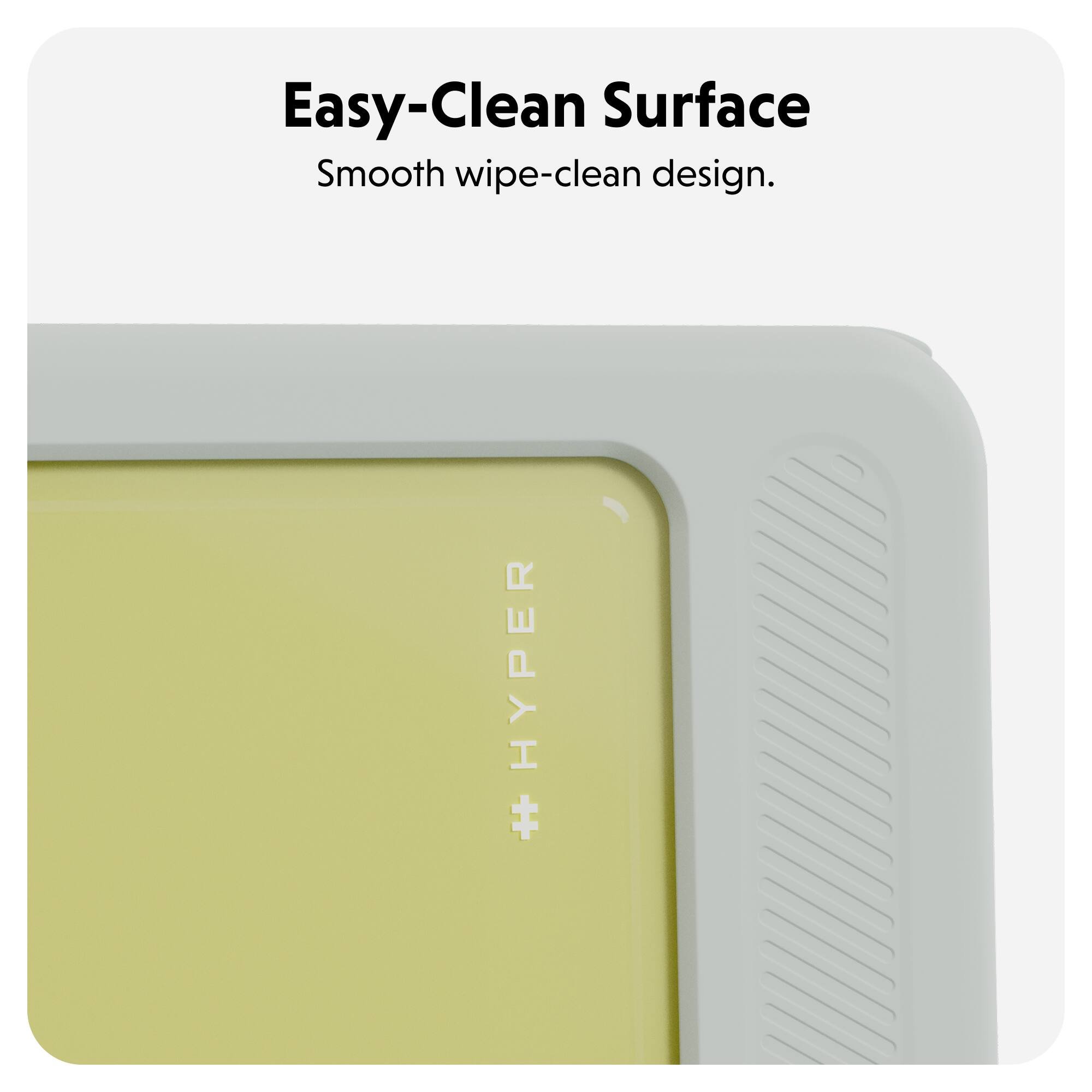 Easy-Clean Surface  
Smooth wipe-clean design.  
HYPER