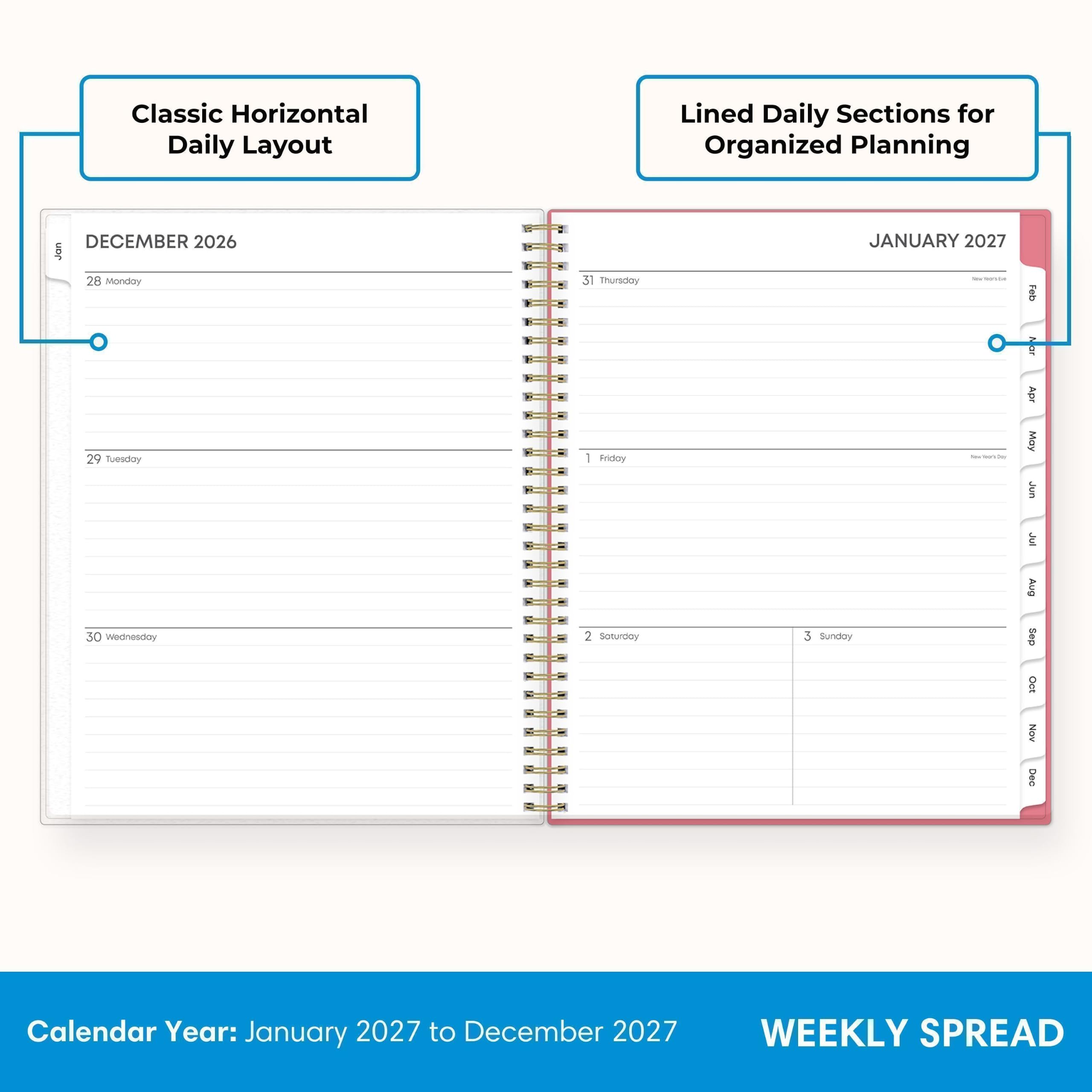 Classic Horizontal Daily Layout  
Lined Daily Sections for Organized Planning  

DECEMBER 2026  
28 Monday  
29 Tuesday  
30 Wednesday  
31 Thursday  

JANUARY 2027  
1 Friday  
2 Saturday  
3 Sunday  

Calendar Year: January 2027 to December 2027  
WEEKLY SPREAD