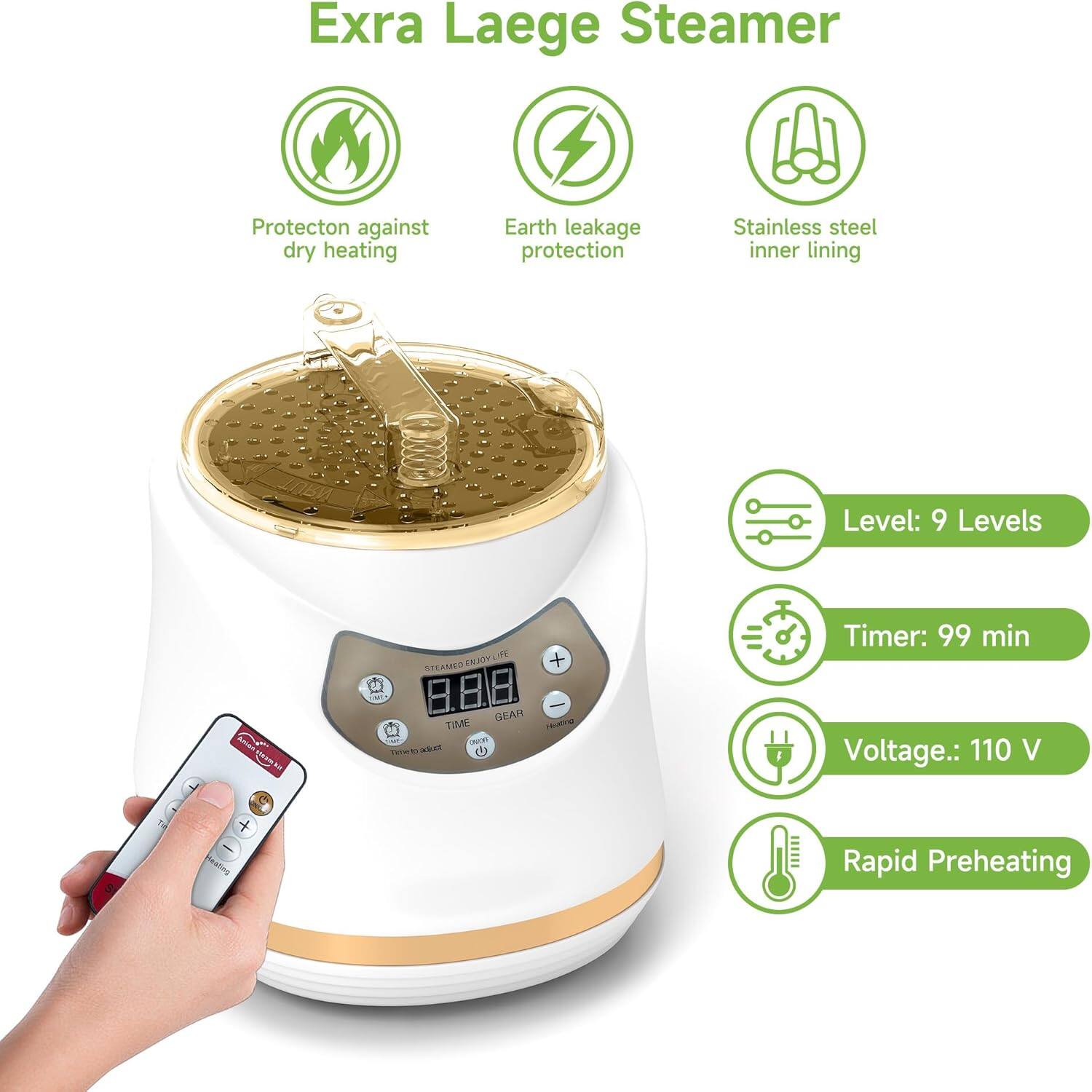 Extra Large Steamer

- Protection against dry heating
- Earth leakage protection
- Stainless steel inner lining

Level: 9 Levels

Timer: 99 min

Voltage: 110 V

Rapid Preheating