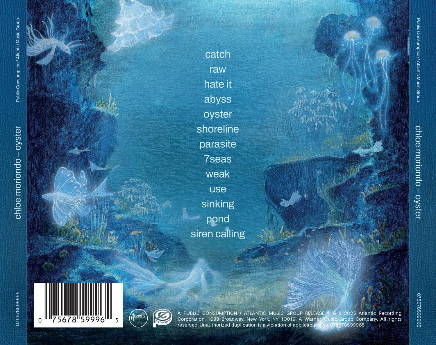 **Front Cover:**

- chloe moriondo-oyster

**Back Cover:**

- A PUBLIC CONSUMPTION / ATLANTIC MUSIC GROUP
- Corporation. 1633 Broadway, New York, NY 10019. A Warner Music Group Company. All rights reserved. Unauthorized duplication is a violation of applicable laws.
- 075678599965
- 075678599965
- 075678599965
- 075678599965
- 075678599965
- 075678599965
- 075678599965
- 075678599965
- 075678599965
- 075678599965
- 075678599965
- 075678599965
- 07