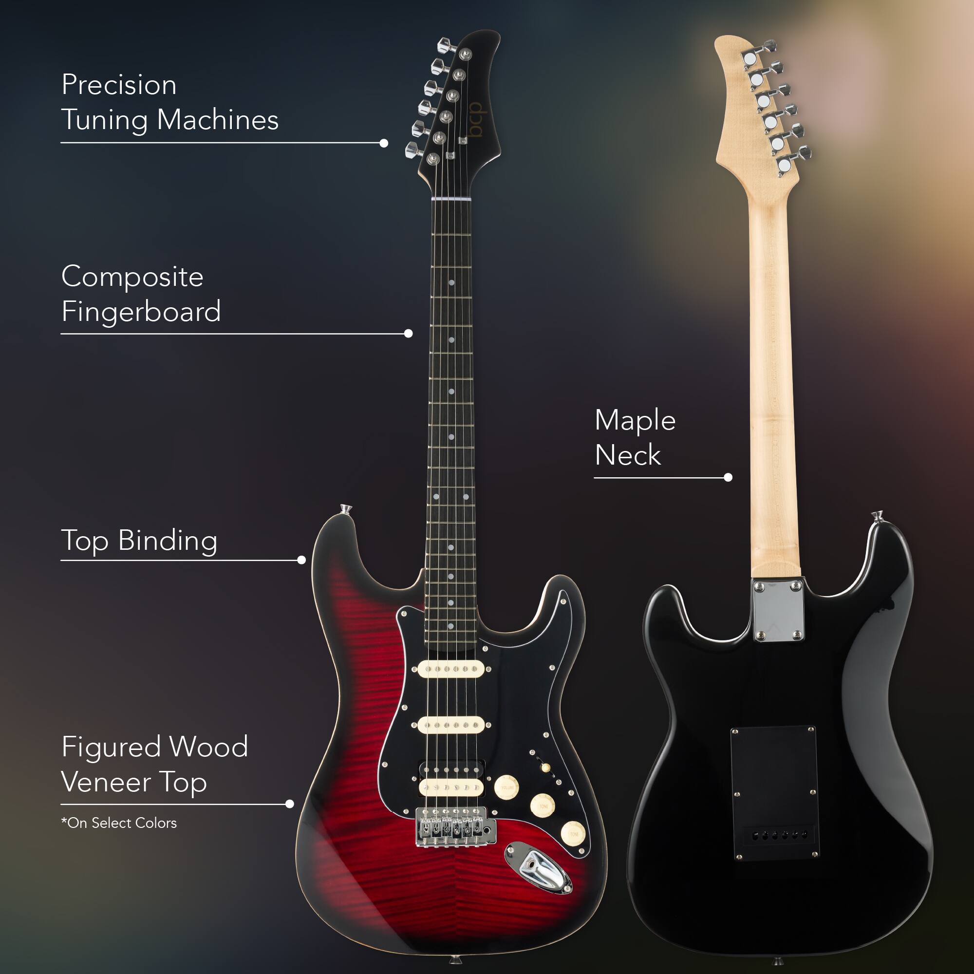 Precision Tuning Machines  
Composite Fingerboard  
Top Binding  
Figured Wood Veneer Top  
*On Select Colors  
Maple Neck